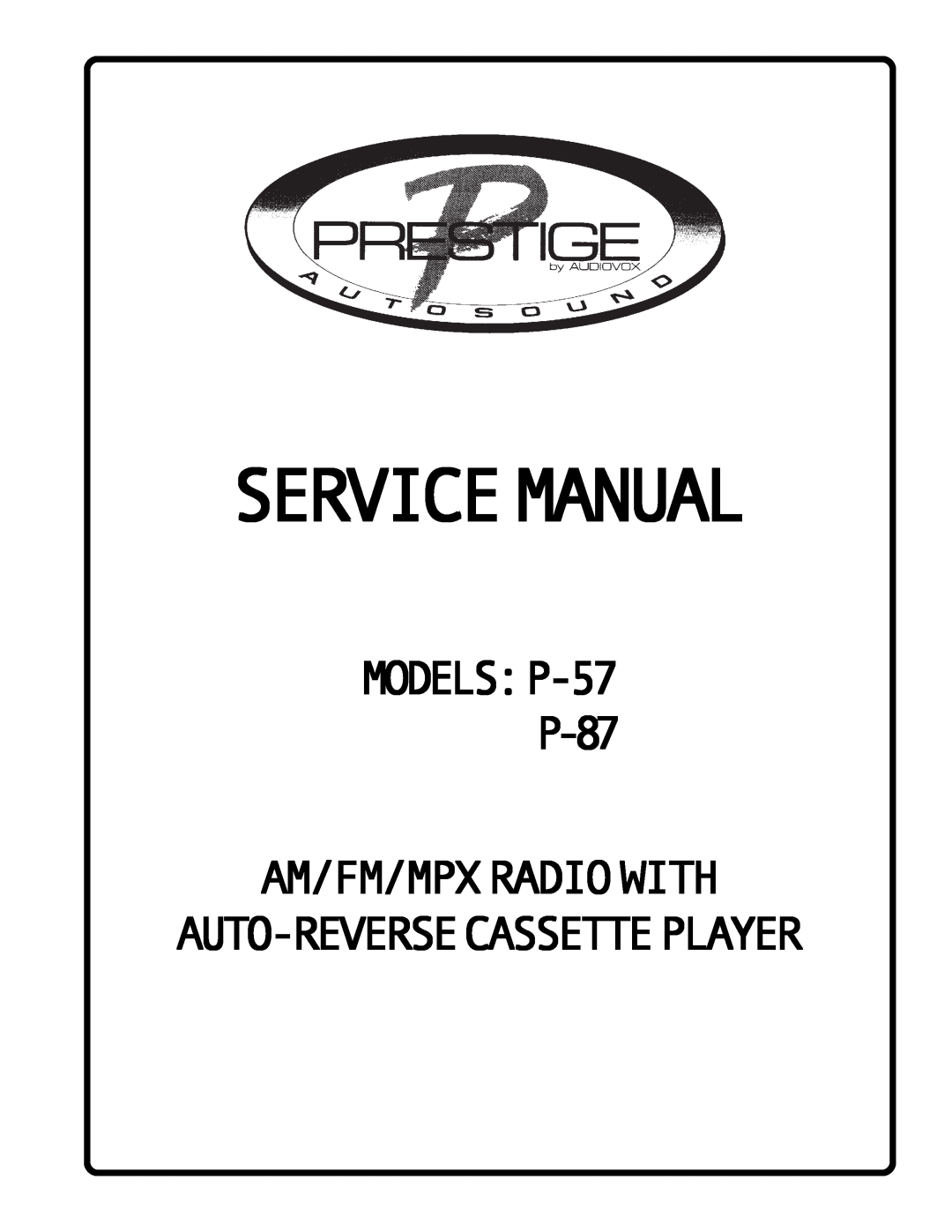 Audiovox service manual Servicemanual, MODELS P-57 P-87 AM/FM/MPXRADIOWITH, Auto-Reversecassetteplayer 