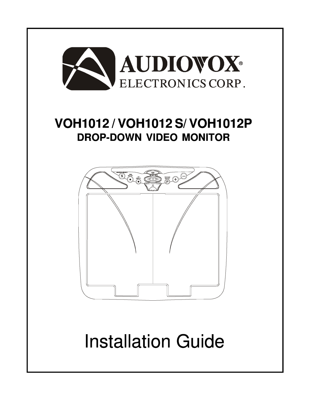Audiovox manual Installation Guide, Electronics Corp, VOH1012 / VOH1012 S/ VOH1012P, Drop-Down Video Monitor, Select 