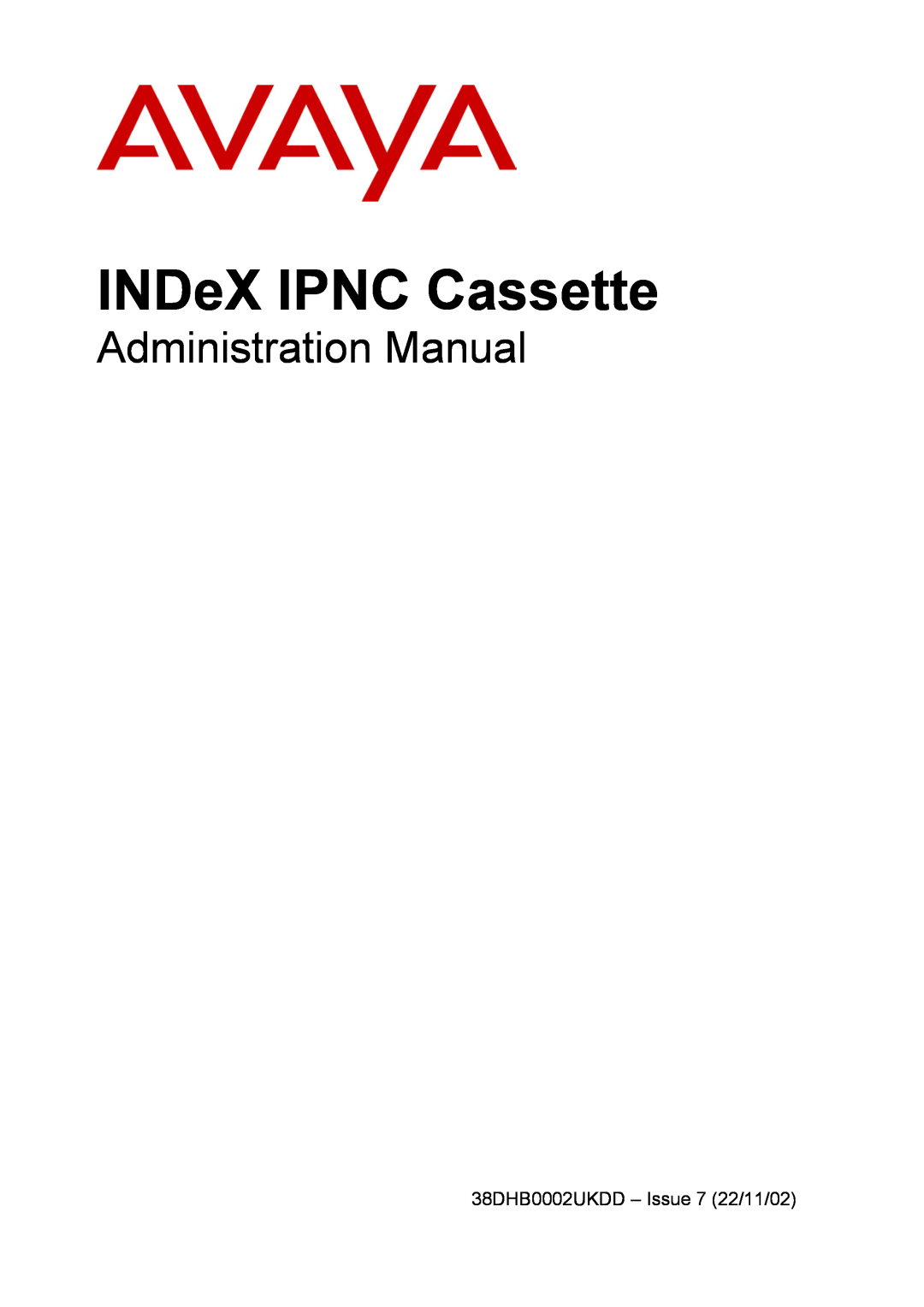 Avaya manual INDeX IPNC Cassette, Administration Manual, 38DHB0002UKDD – Issue 7 22/11/02 