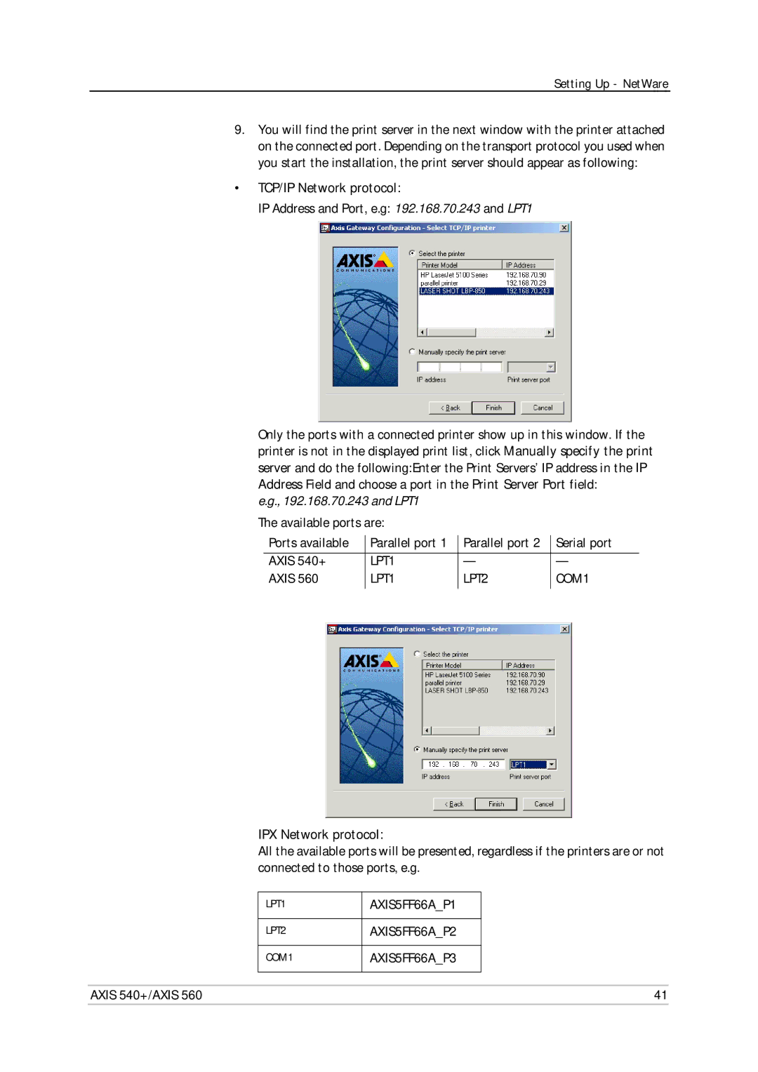 Axis Communications 560 TCP/IP Network protocol, IP Address and Port, e.g 192.168.70.243 and LPT1, IPX Network protocol 