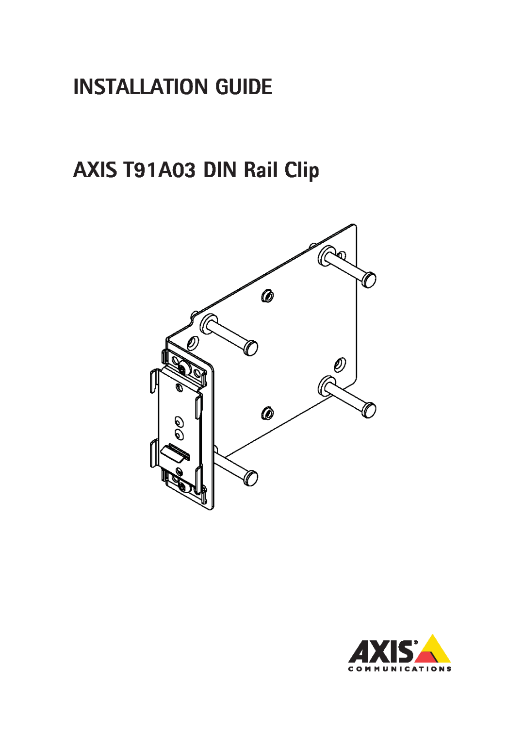 Axis Communications AXIS Q7424-R, AXIS P7214, AXIS M7014, AXIS Q7411 manual INSTALLATION GUIDE AXIS T91A03 DIN Rail Clip 