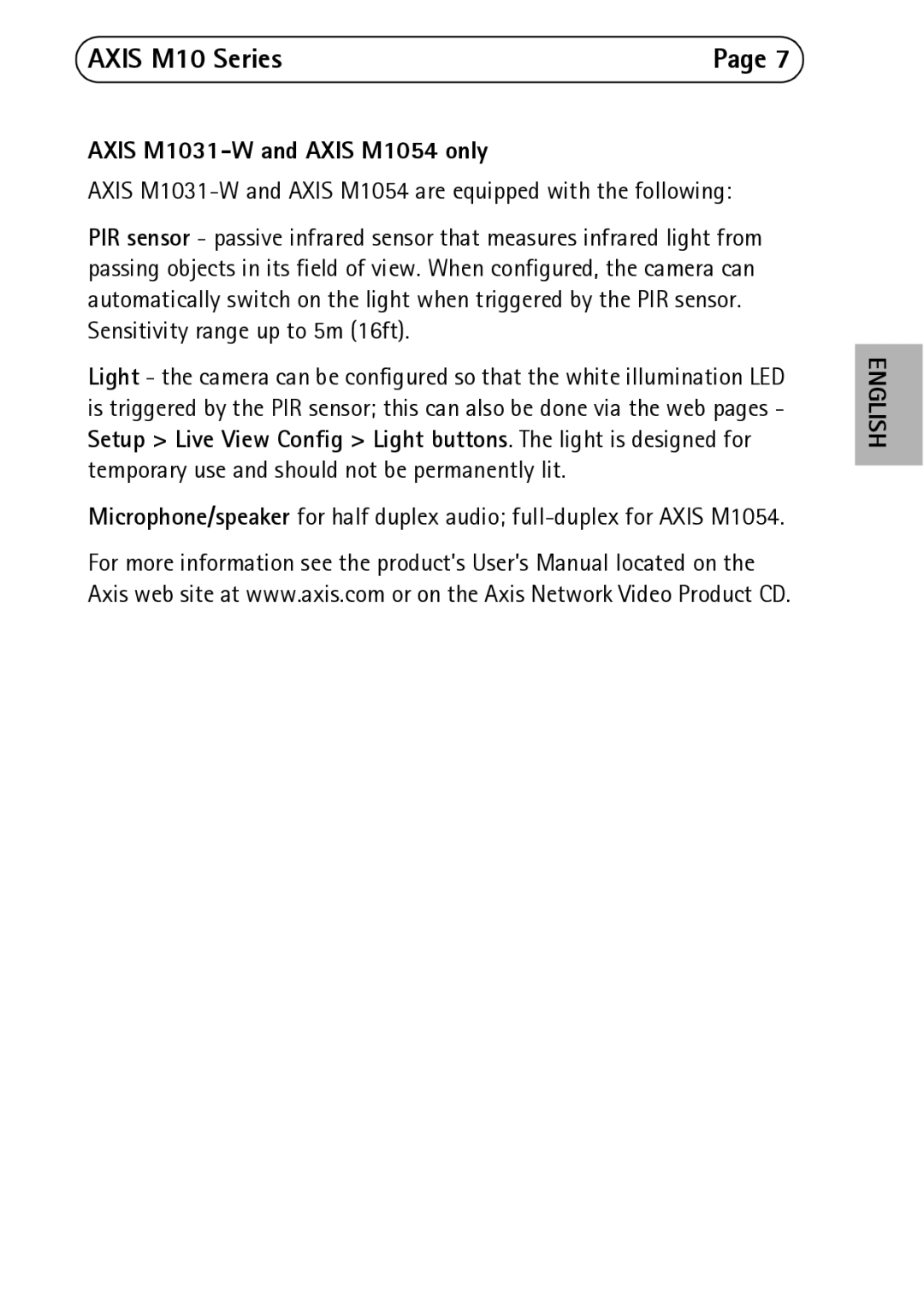 Axis Communications M1011 Axis M1031-W and Axis M1054 only, Axis M1031-W and Axis M1054 are equipped with the following 