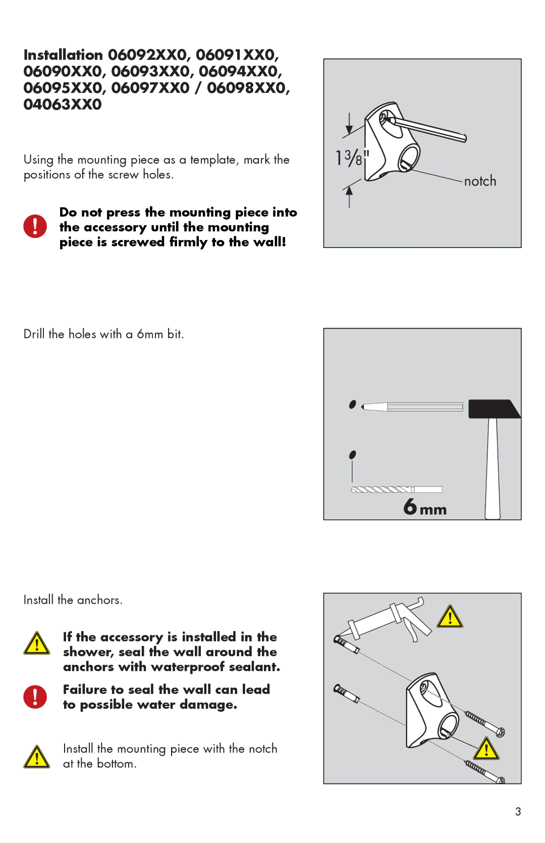 Axor 06099XX0, 06098XX0, 06097XX0, 06866XX0, 06596XX0, 06091XX0, 06595XX0 Drill the holes with a 6mm bit Install the anchors 