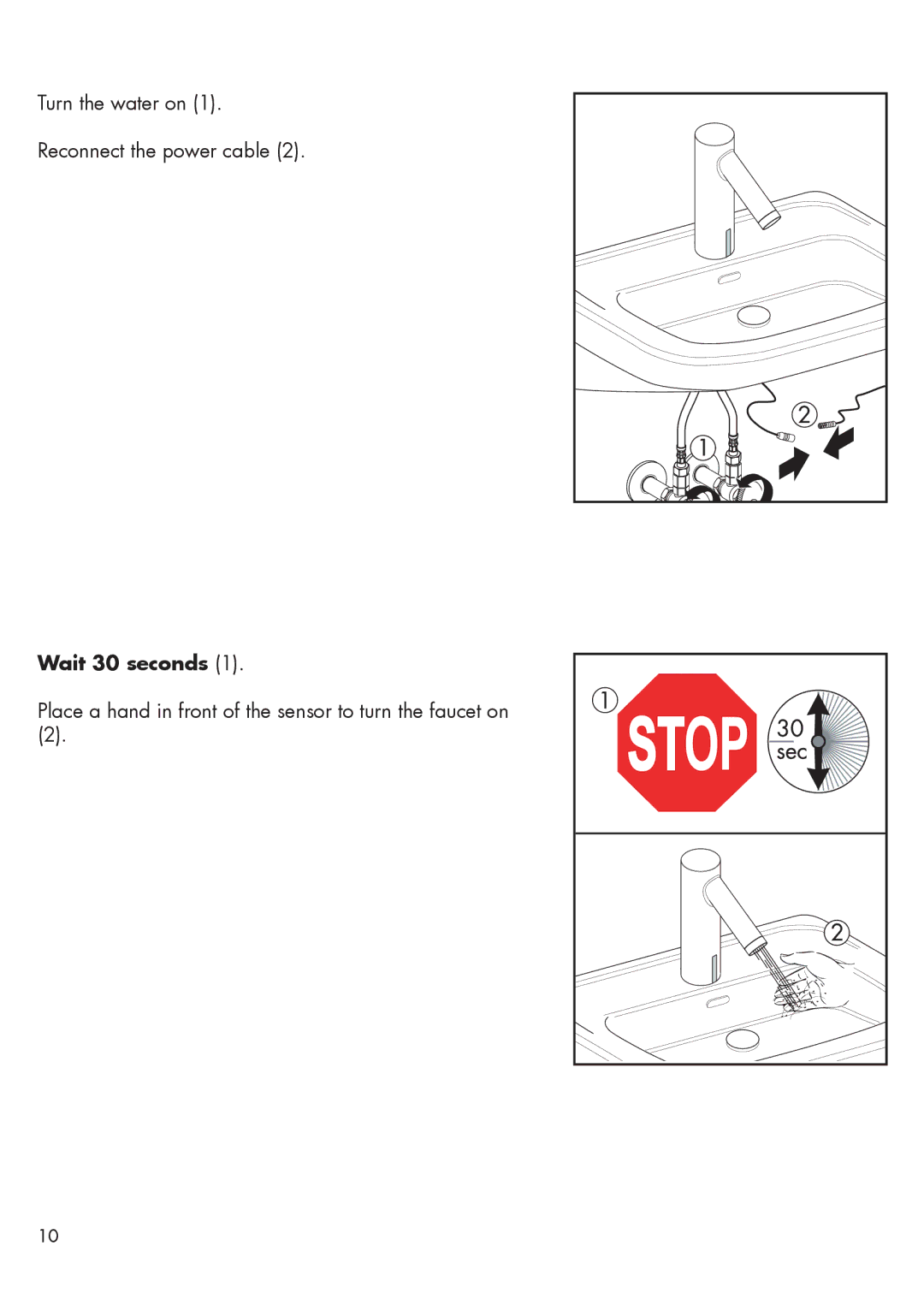 Axor 10180001, 10106XX1, 10175001, 10101XX1, 10185001, 10140XX1, 10170001, 10145XX1 Turn the water on Reconnect the power cable 