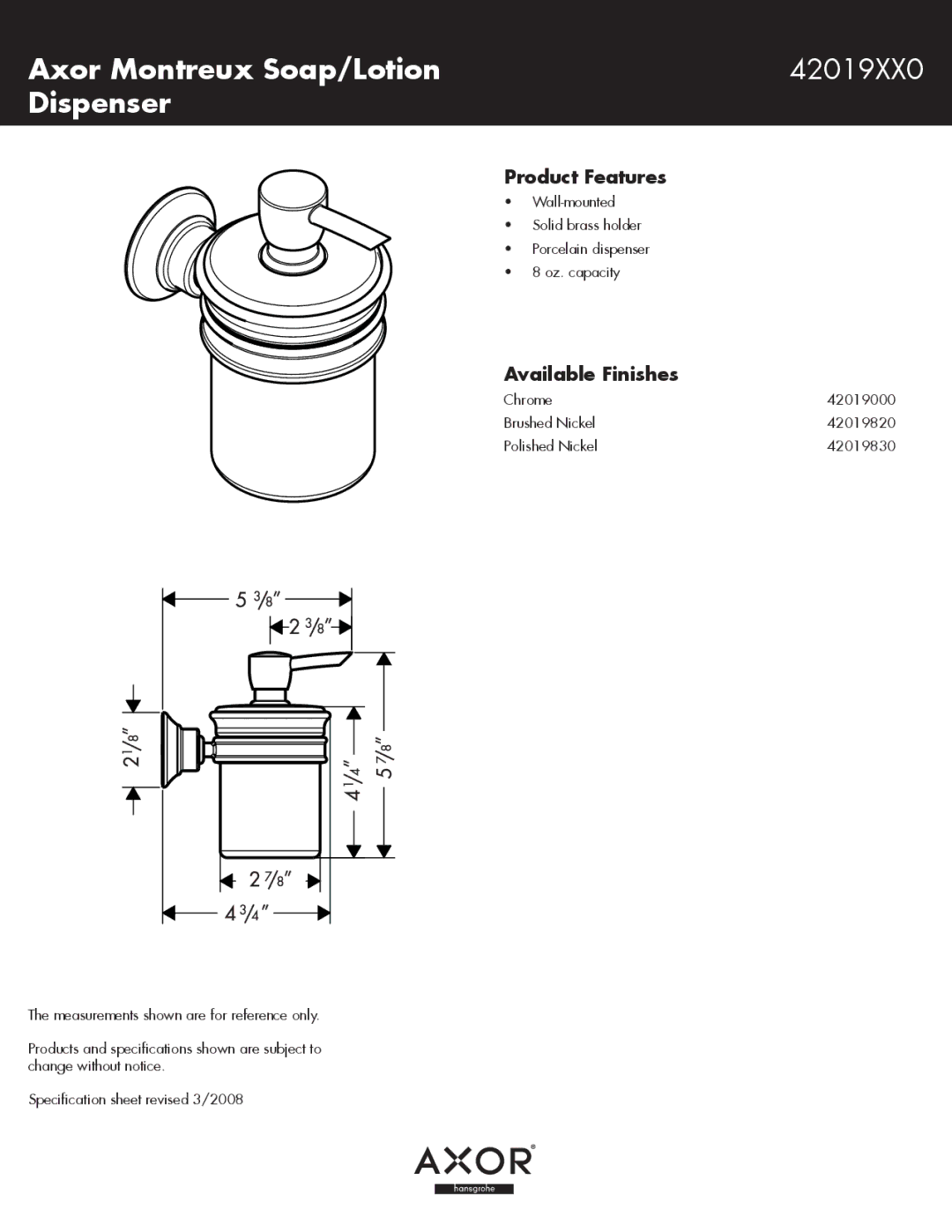 Axor specifications Axor Montreux Soap/Lotion 42019XX0 Dispenser, Product Features, Available Finishes 