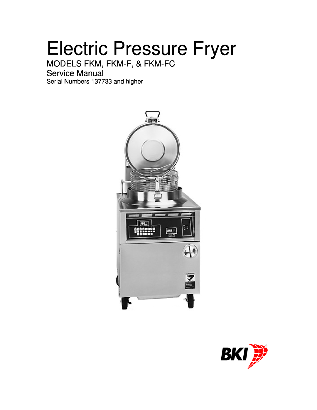 Bakers Pride Oven FKM-FC service manual Electric Pressure Fryer, Serial Numbers 137733 and higher 
