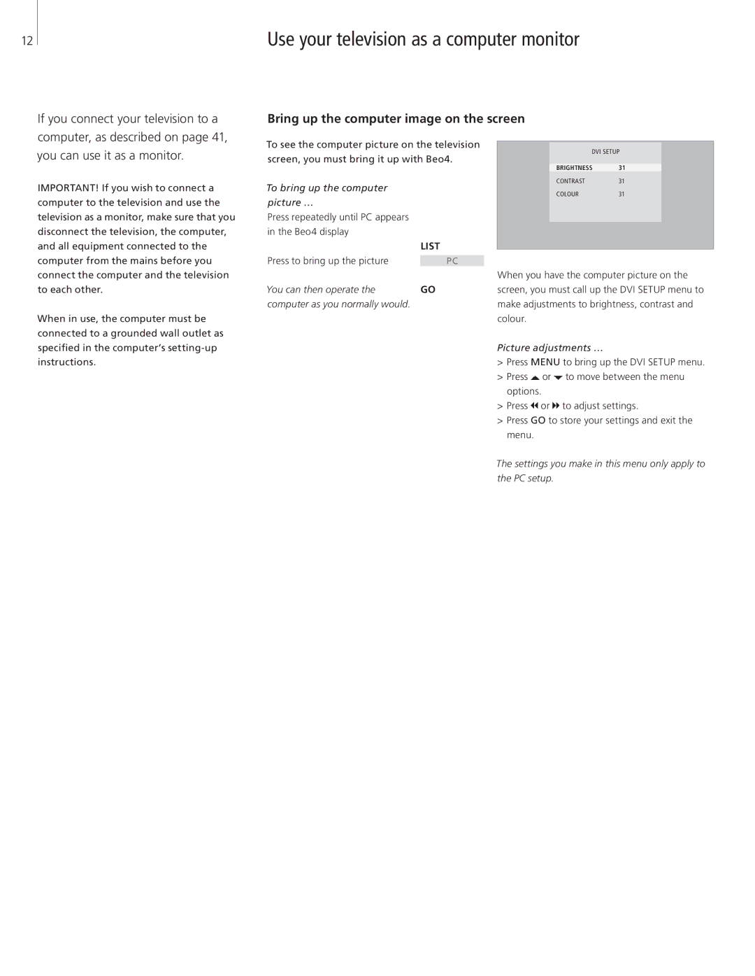 Bang & Olufsen 26-Jun manual Use your television as a computer monitor, Bring up the computer image on the screen 