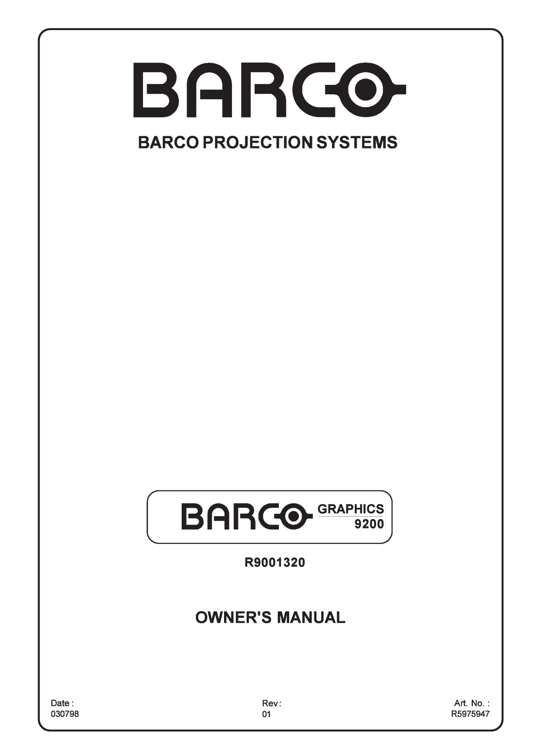 Barco 9200 owner manual Date, Art. No, 030798, R5975947, Barco Projection Systems, Owners Manual, GRAPHICS R9001320 