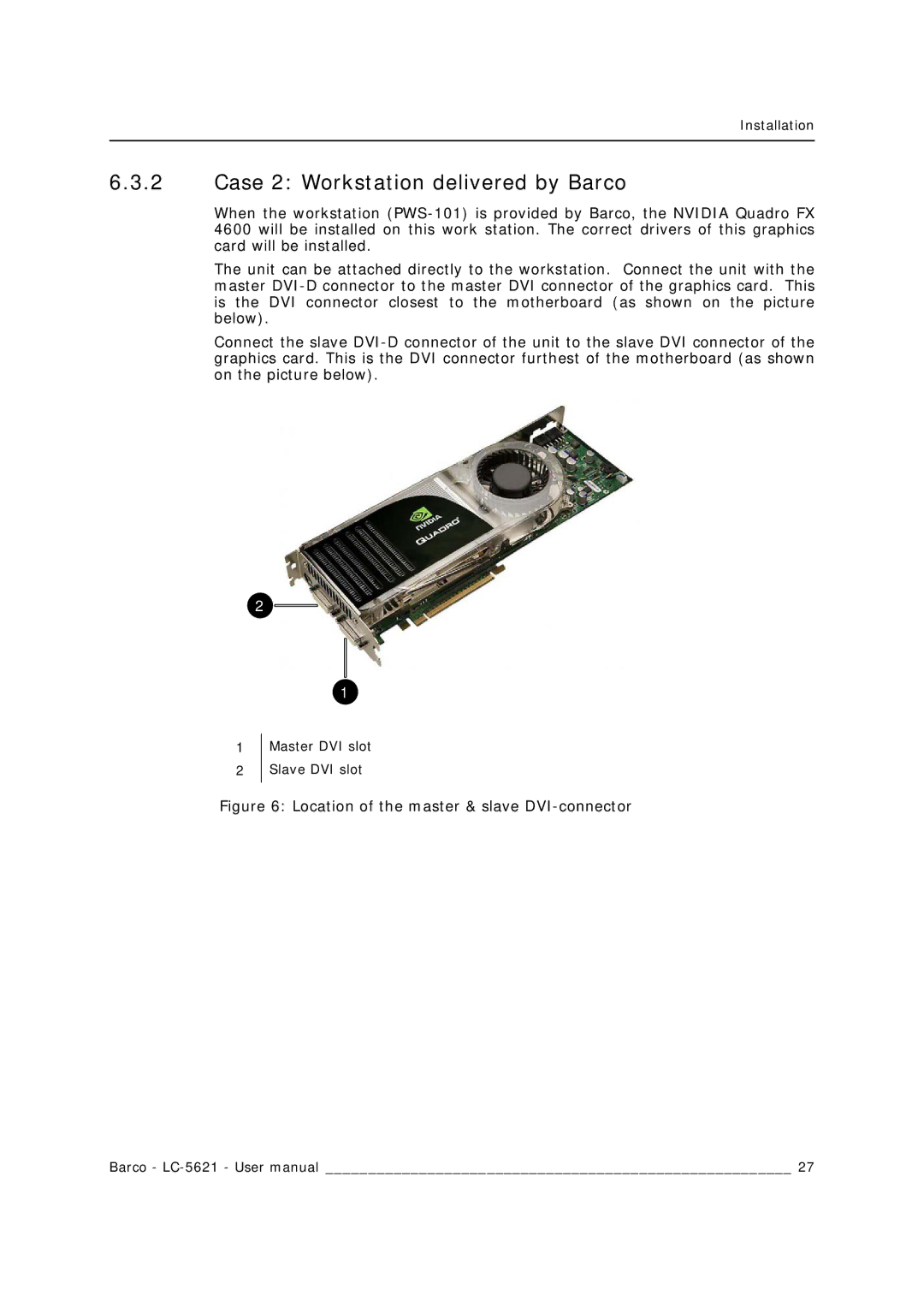 Barco LC-5621 user manual Case 2 Workstation delivered by Barco, Location of the master & slave DVI-connector 