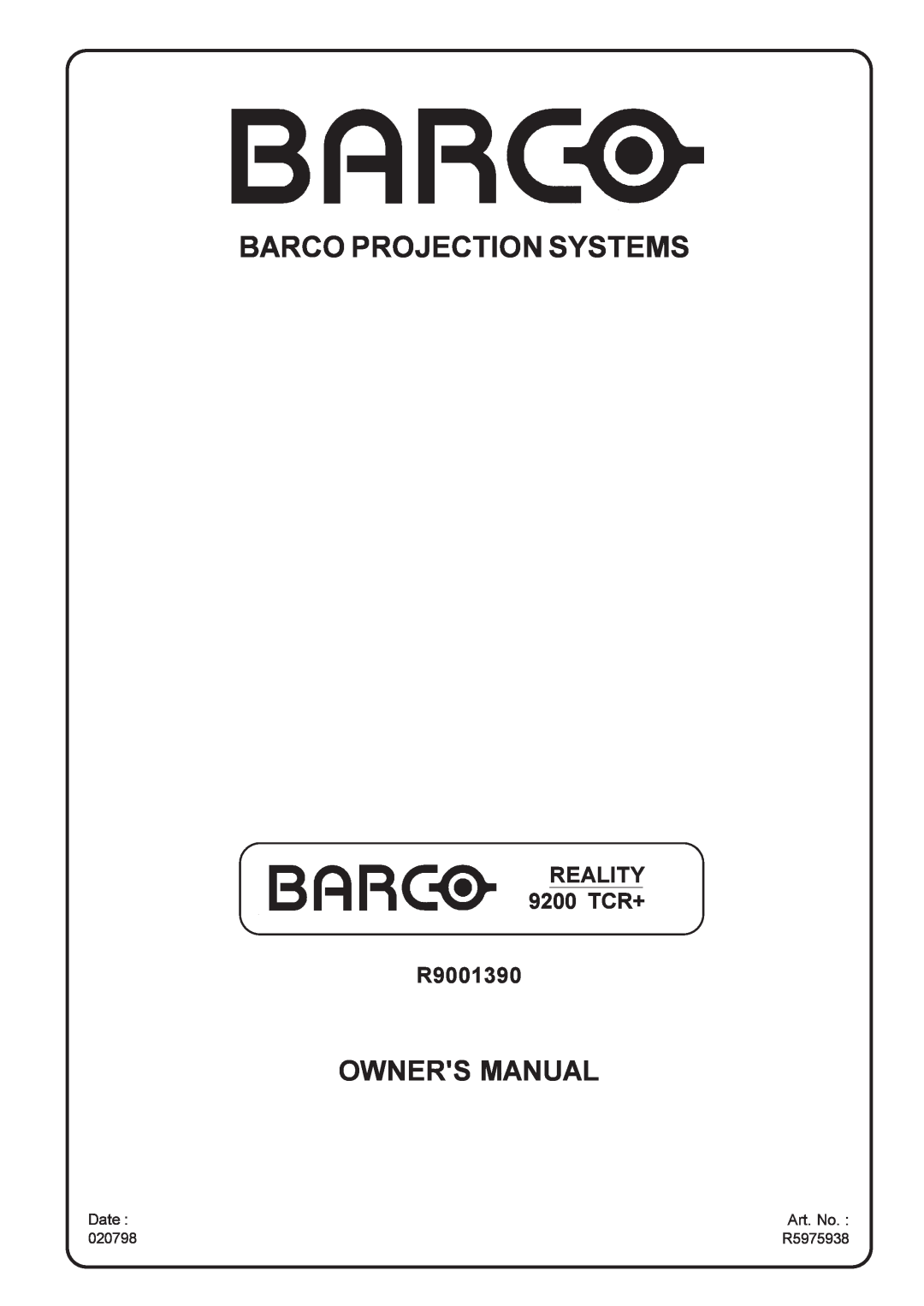 Barco manual Date, Art. No, 020798, R5975938, Barco Projection Systems, Owners Manual, REALITY 9200 TCR+ R9001390 
