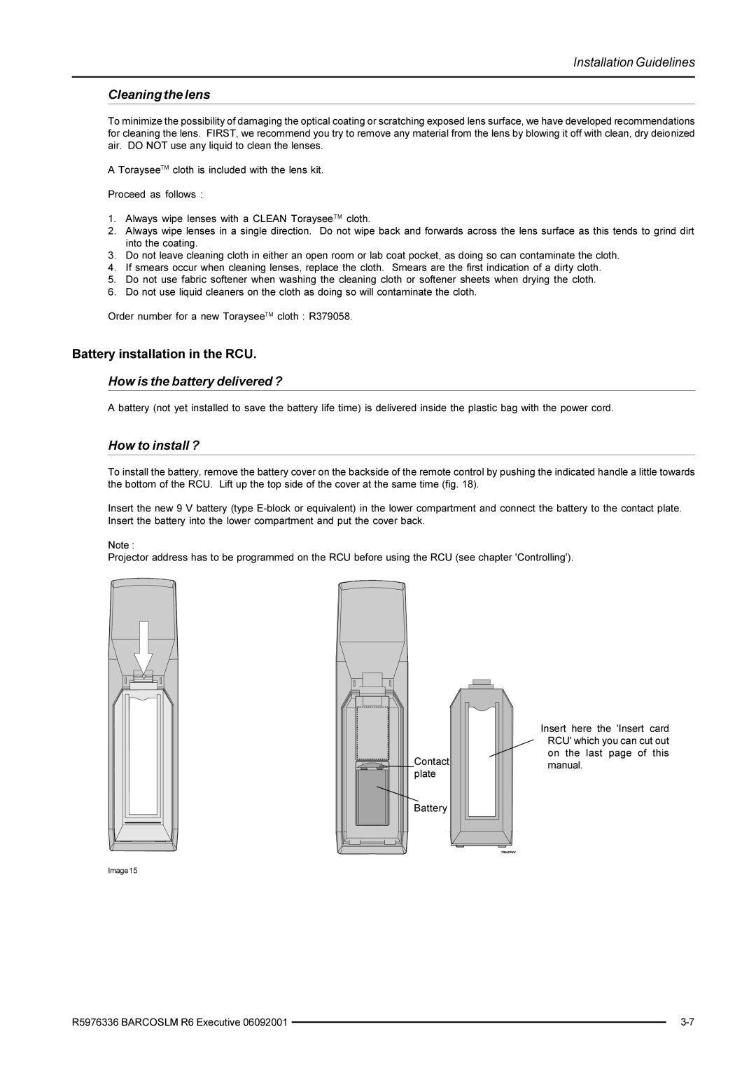 Barco R9002790 manual Cleaning the lens, How is the battery delivered ?, How to install ? 