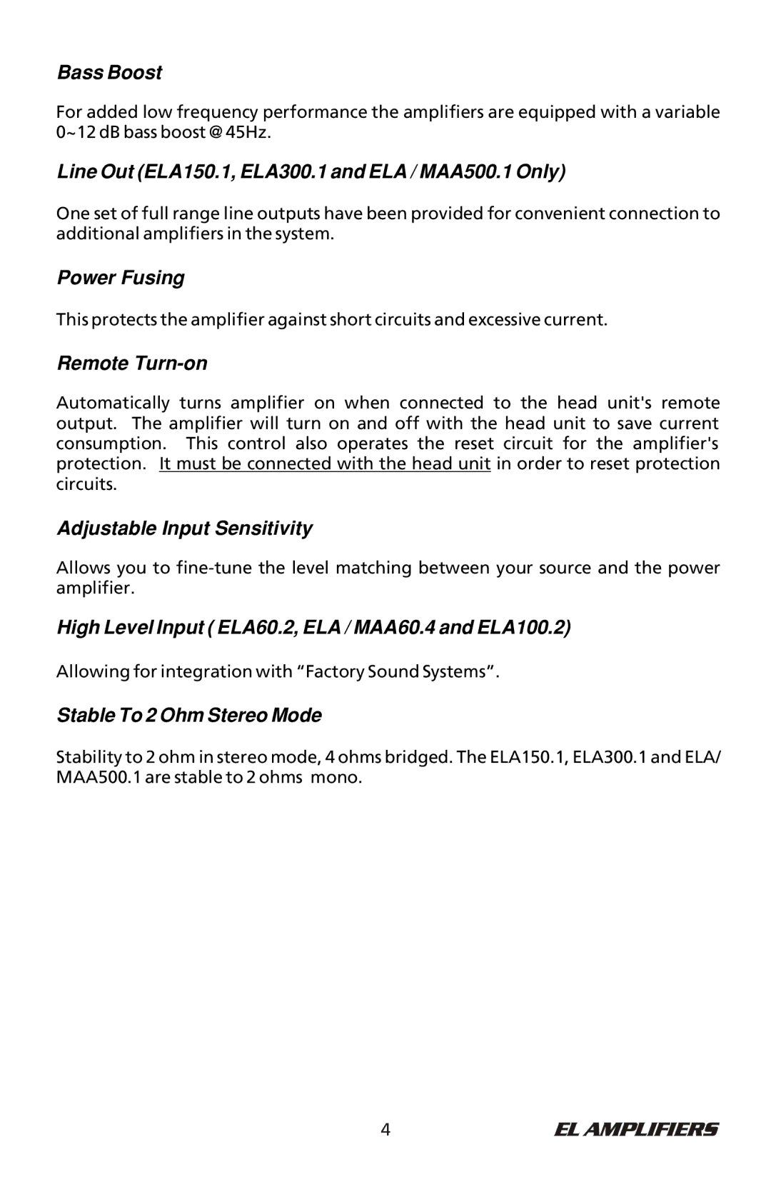 Bazooka ELA60.2, MAA60.4 Bass Boost, Line Out ELA150.1, ELA300.1 and ELA / MAA500.1 Only, Power Fusing, Remote Turn-on 