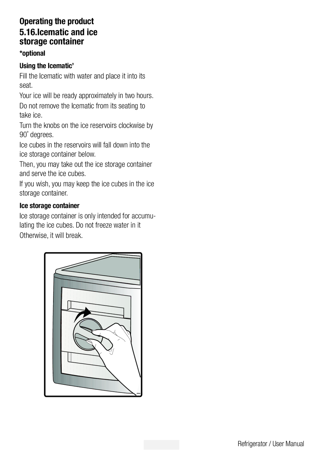 Beko ASN541S, ASN541B, ASP341B, ASN541X Operating the product Icematic and ice storage container, Otherwise, it will break 