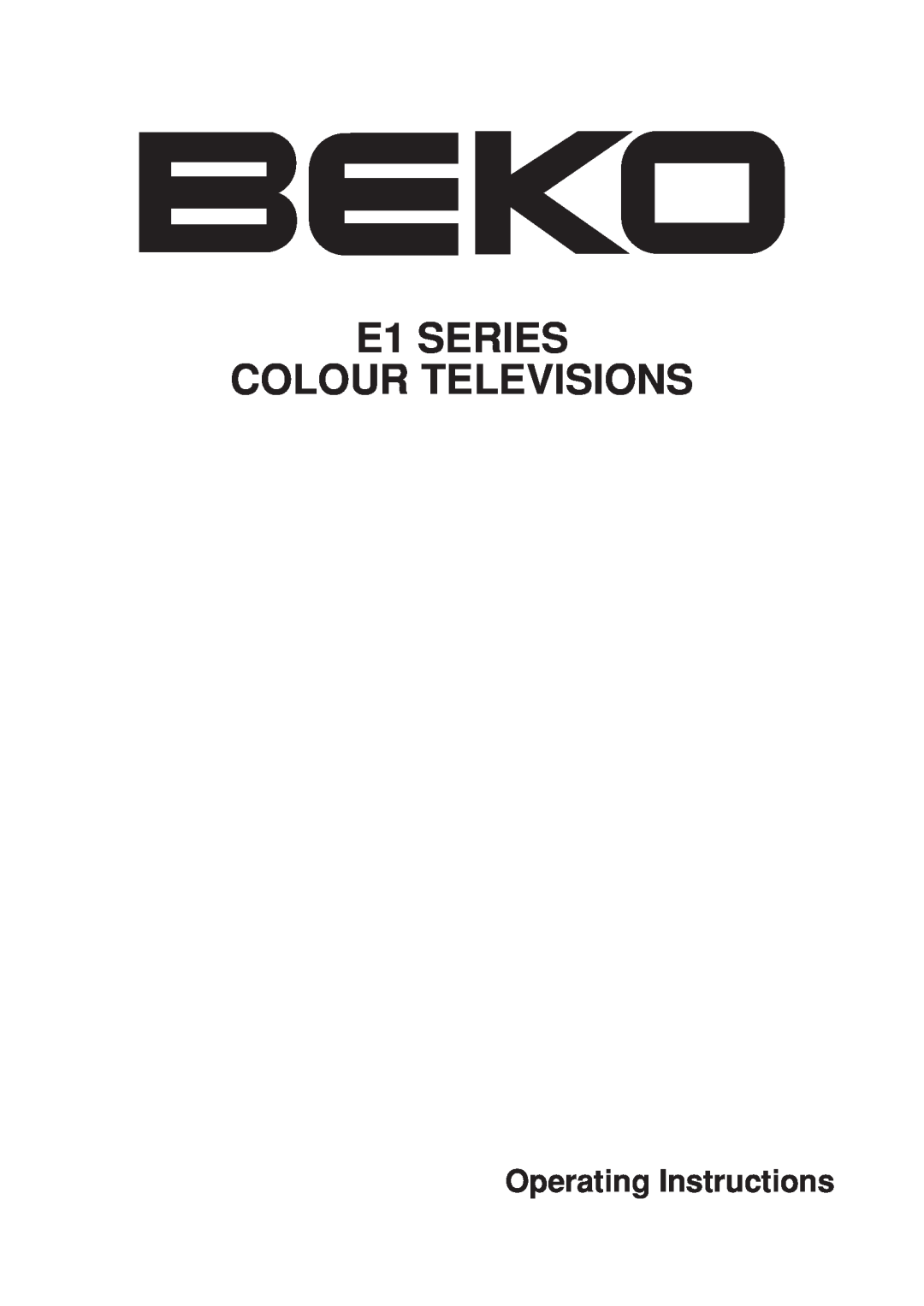 Beko manual E1 SERIES COLOUR TELEVISIONS, Operating Instructions 