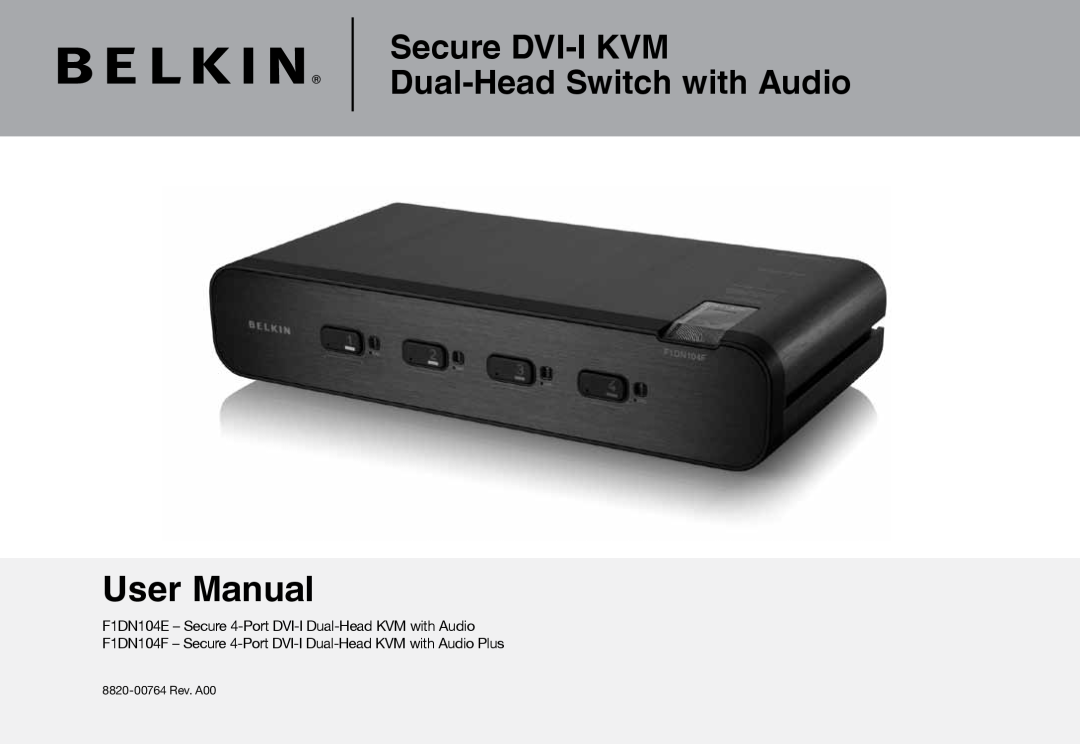 Belkin F1DN104F, F1DN104E user manual User Manual, Secure DVI-I KVM Dual-Head Switch with Audio, 8820-00764 Rev. A00 