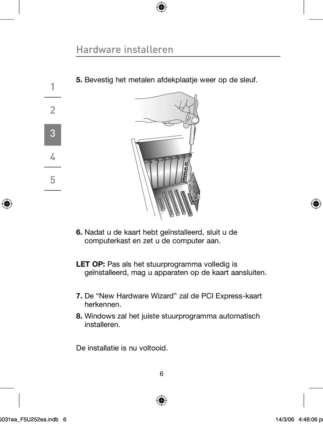 Belkin F5U252ea user manual Hardware installeren 