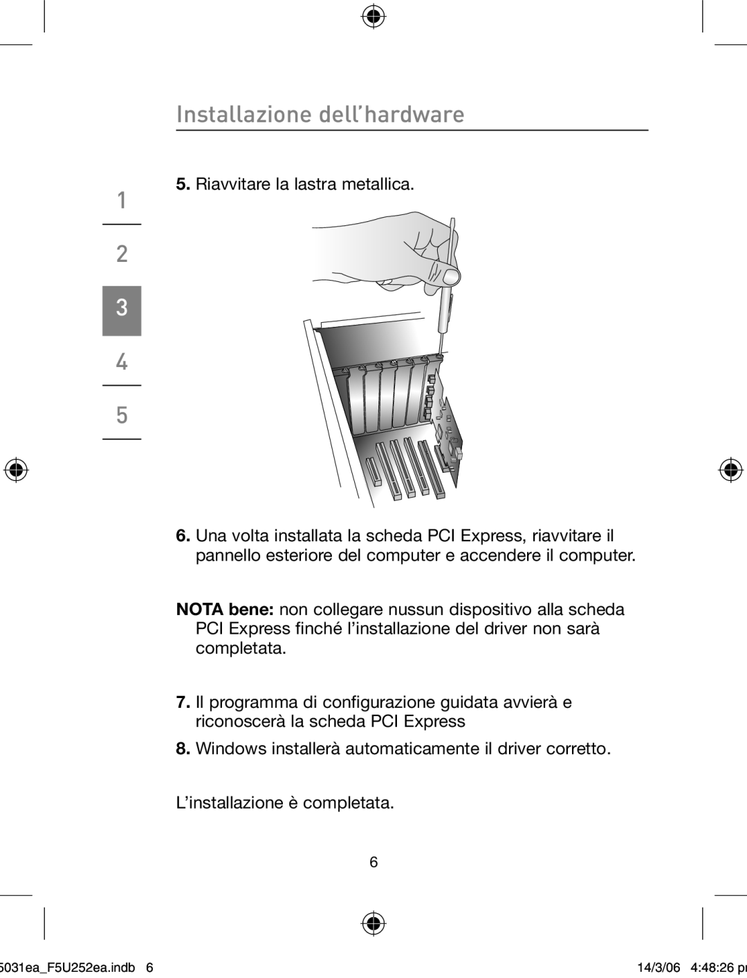 Belkin F5U252ea user manual Installazione dell’hardware 