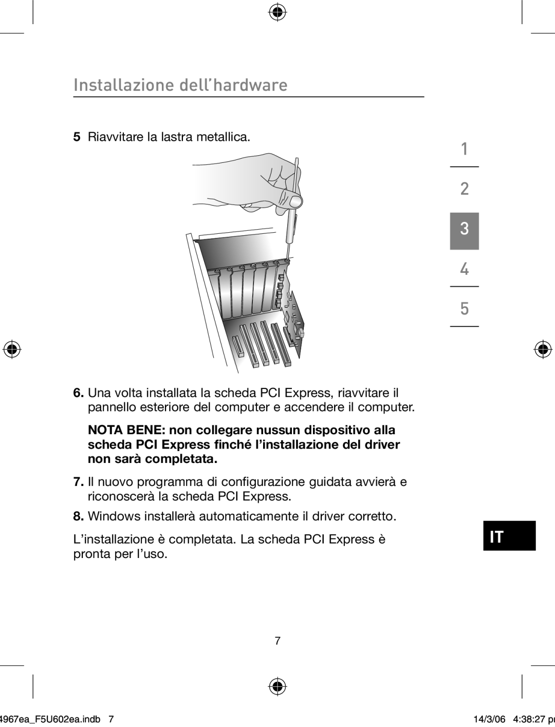 Belkin F5U602EA user manual Installazione dell’hardware 