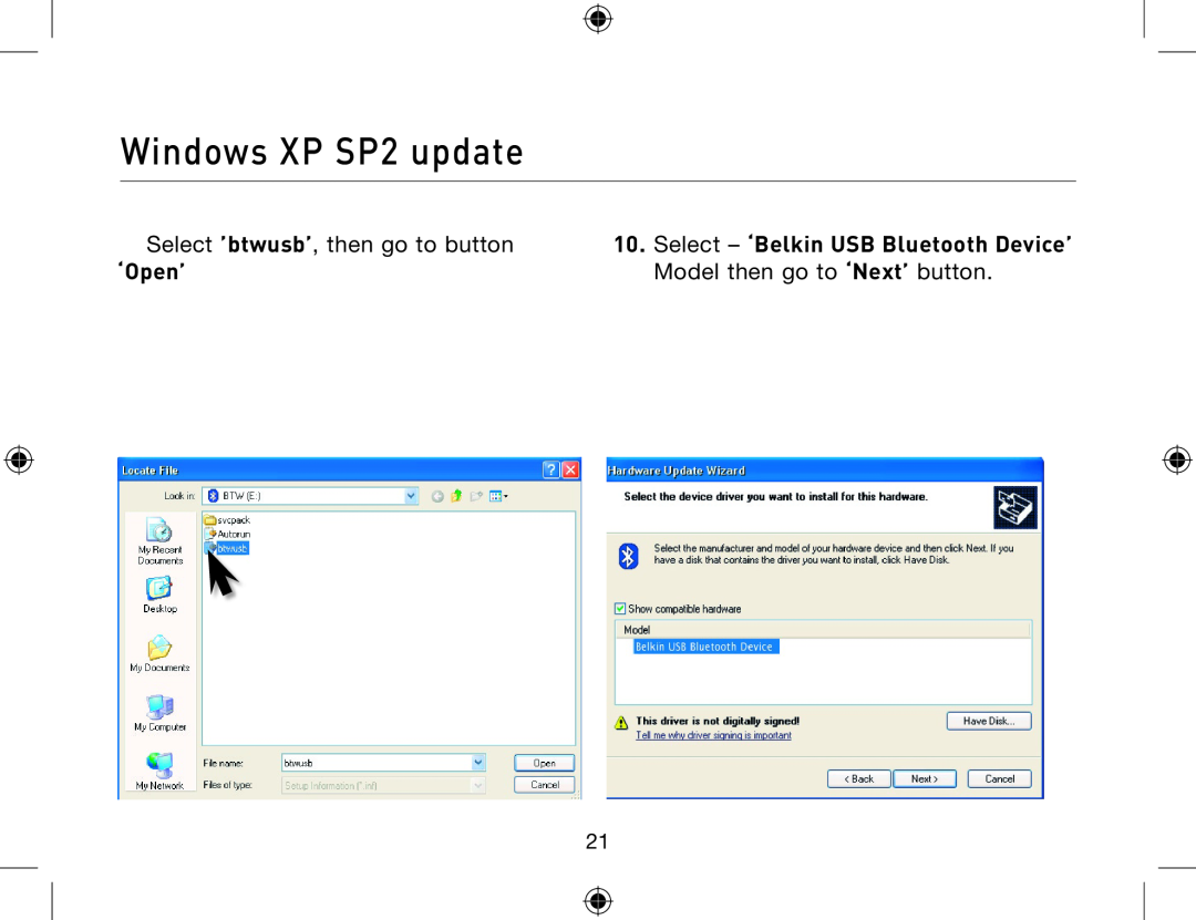 Belkin F8T012 Select - ‘Belkin USB Bluetooth Device’, ‘Open’, Windows XP SP2 update, Select ’btwusb’, then go to button 
