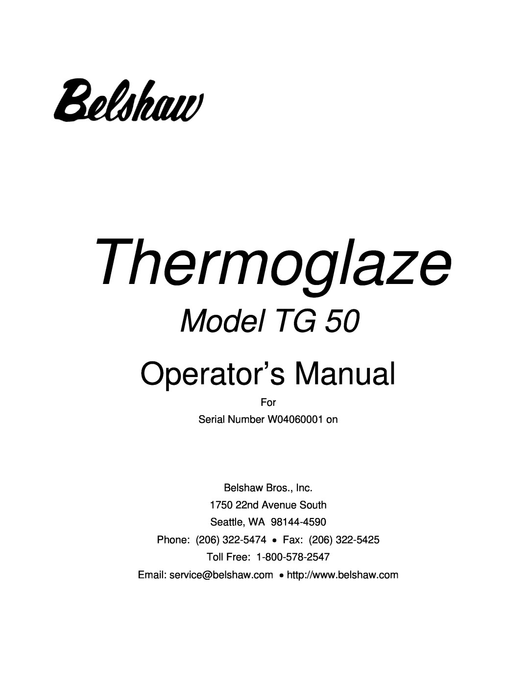 Belshaw Brothers TG 50 manual Operator’s Manual, For Serial Number W04060001 on Belshaw Bros., Inc, Toll Free, Thermoglaze 