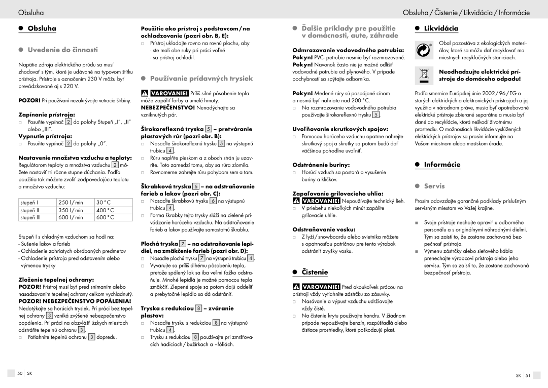 Bench PHLG600 Obsluha Obsluha / Čistenie / Likvidácia / Informácie, Uvedenie do činnosti, Používanie prídavných trysiek 