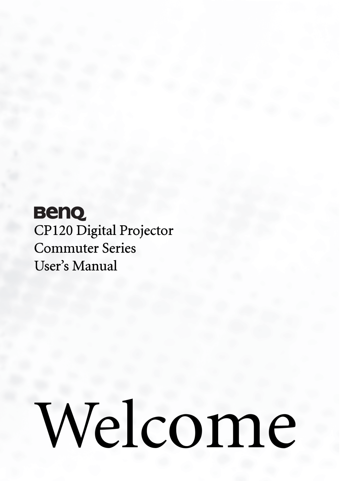 BenQ manual Welcome, CP120 Digital Projector Commuter Series User’s Manual 