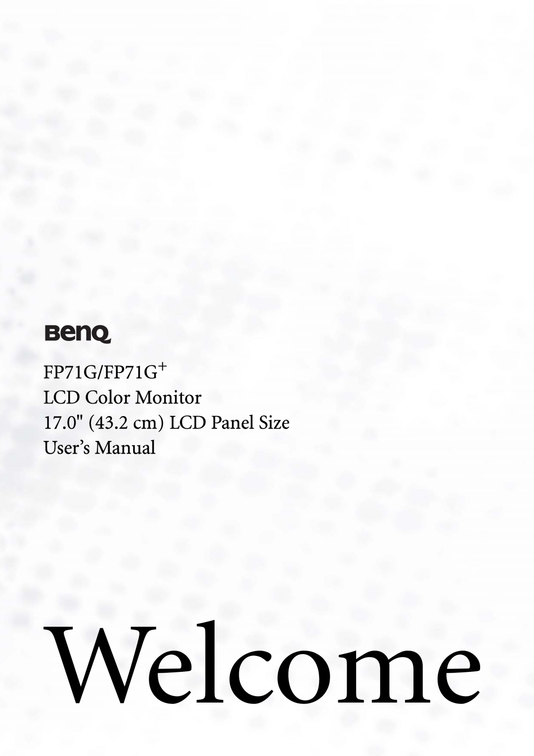 BenQ user manual Welcome, 17.0 43.2 cm LCD Panel Size User’s Manual, FP71G/FP71G+ LCD Color Monitor 