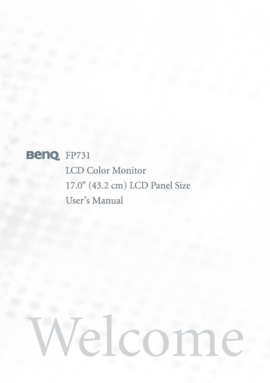 BenQ user manual Welcome, FP731 LCD Color Monitor 17.0 43.2 cm LCD Panel Size User’s Manual 
