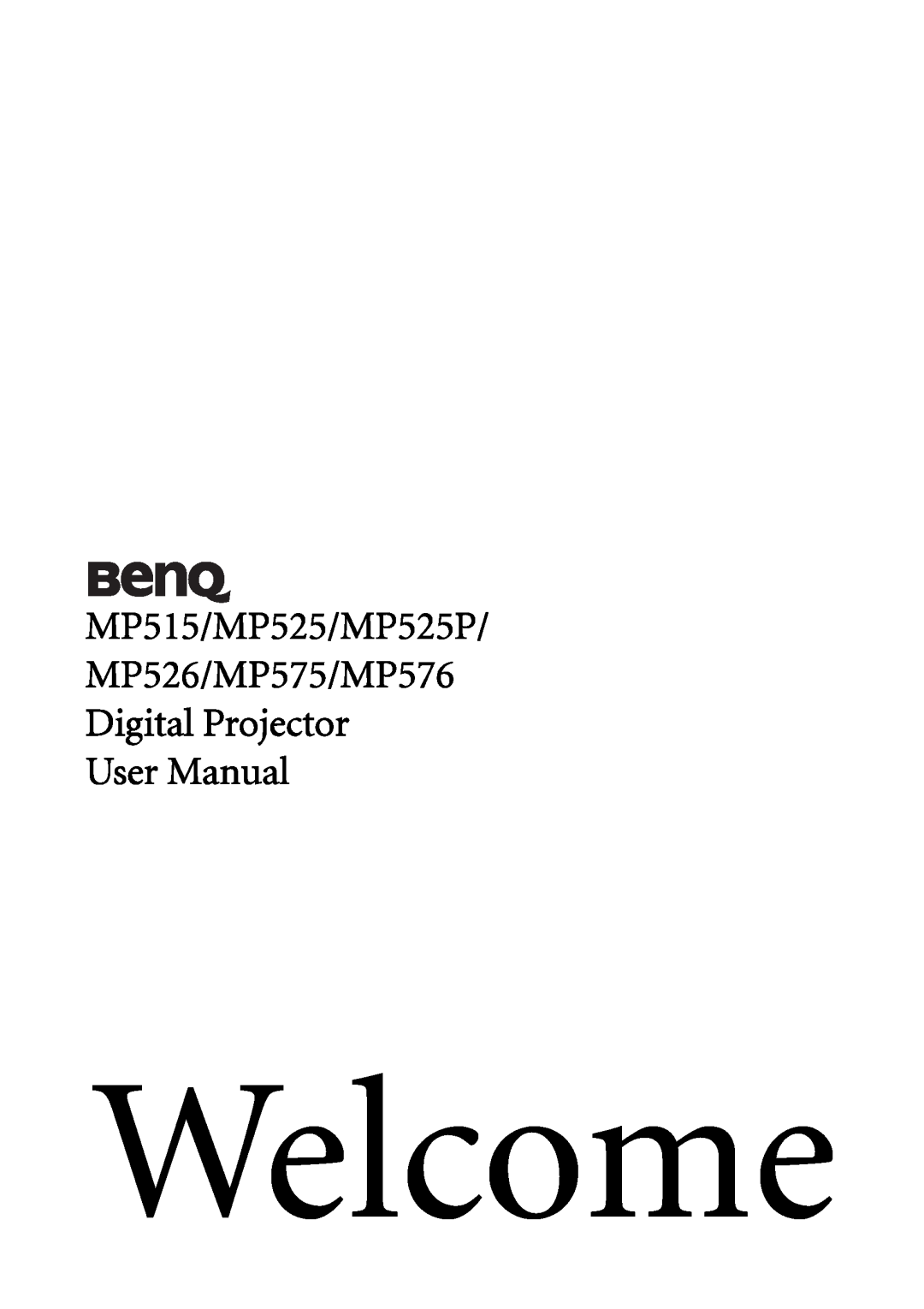 BenQ user manual MP515/MP525/MP525P MP526/MP575/MP576 Digital Projector User Manual, Welcome 