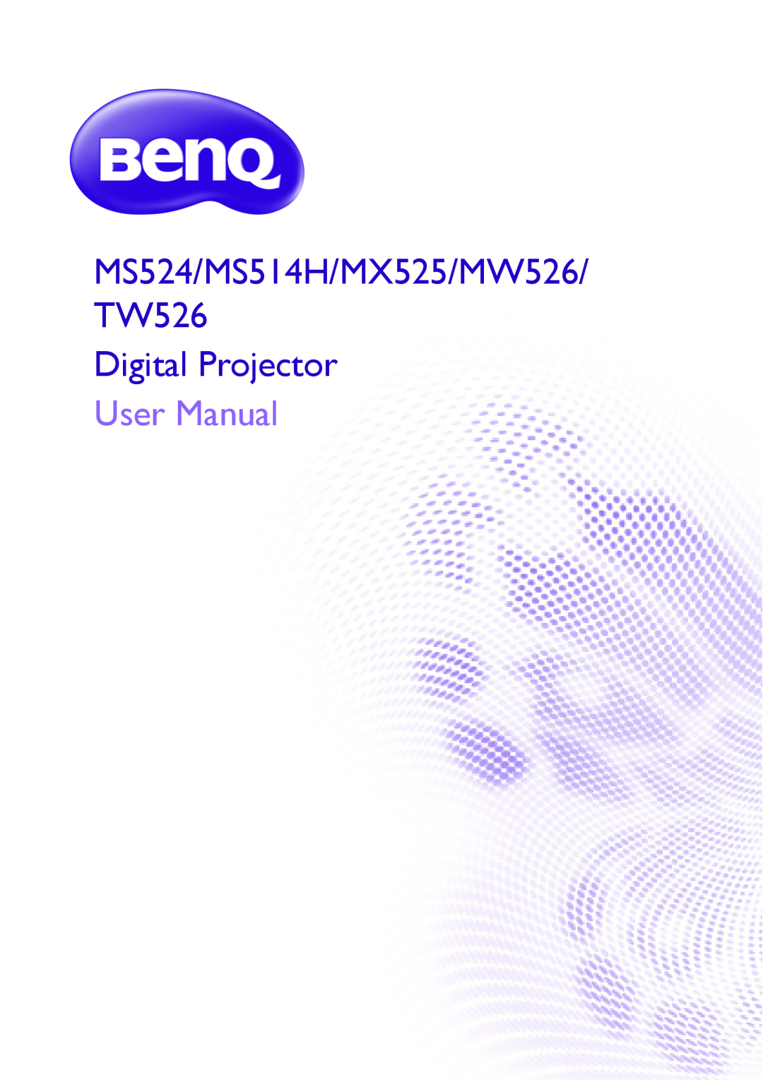 BenQ MS524/MS514H/MX525/MW526/TW526 user manual MS524/MS514H/MX525/MW526 TW526 Digital Projector, User Manual 
