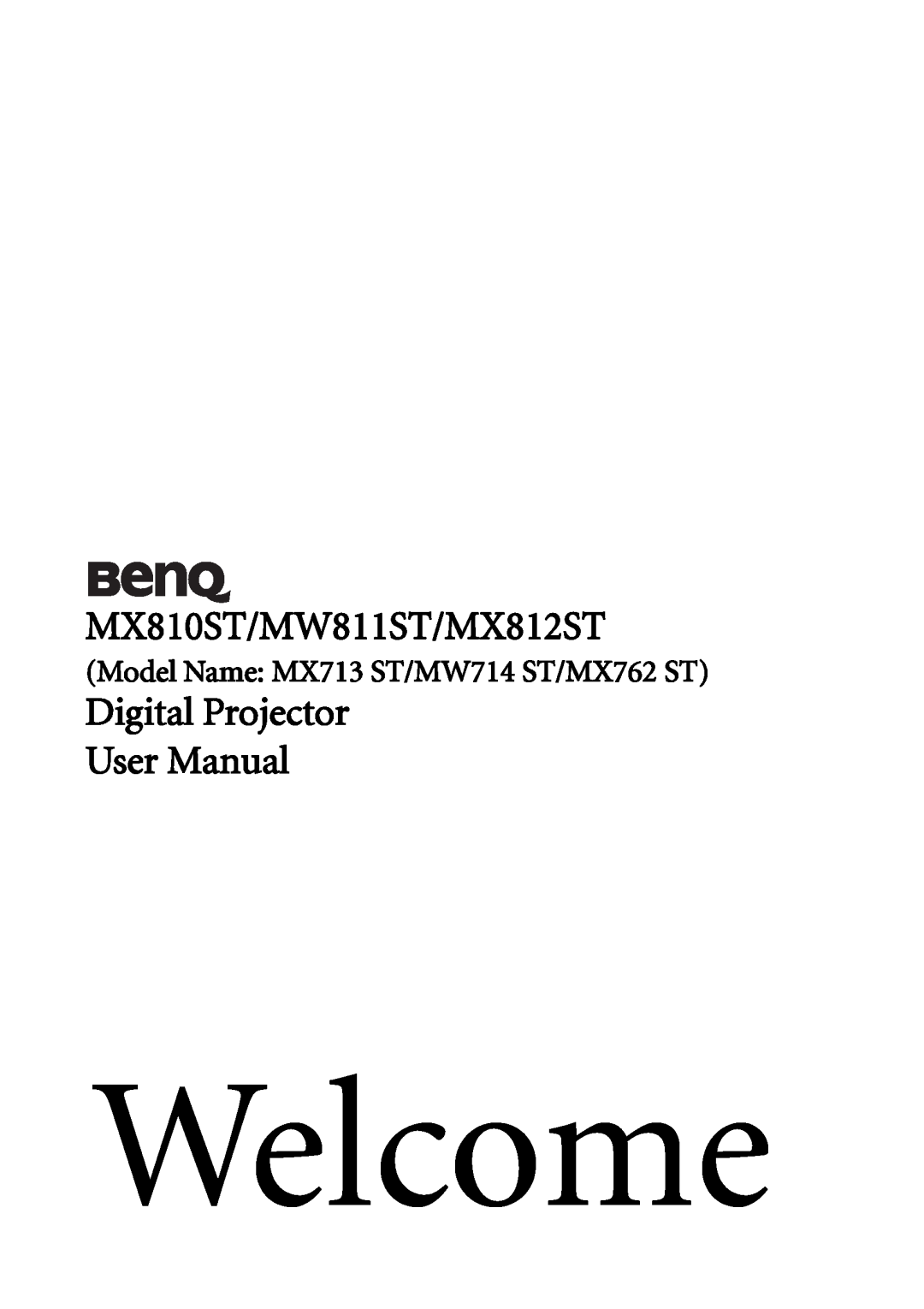 BenQ user manual MX810ST/MW811ST/MX812ST, Digital Projector User Manual, Model Name MX713 ST/MW714 ST/MX762 ST, Welcome 