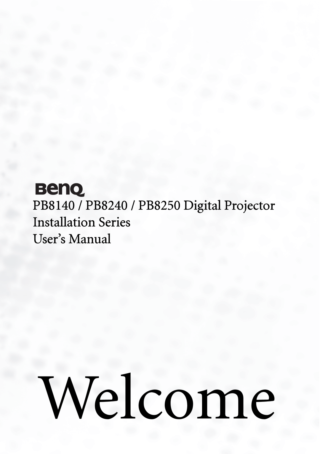 BenQ user manual Welcome, PB8140 / PB8240 / PB8250 Digital Projector Installation Series, User’s Manual 