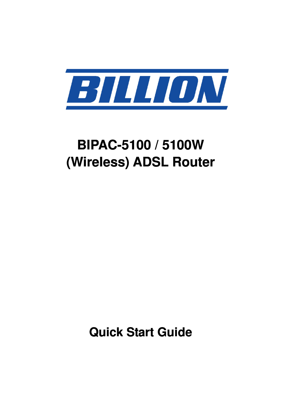 Billion Electric Company quick start BIPAC-5100 / 5100W Wireless ADSL Router, Quick Start Guide 