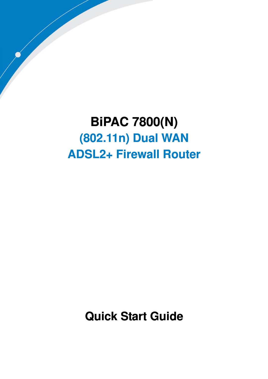 Billion Electric Company 7800(N) quick start BiPAC 7800N, 802.11n Dual WAN ADSL2+ Firewall Router, Quick Start Guide 