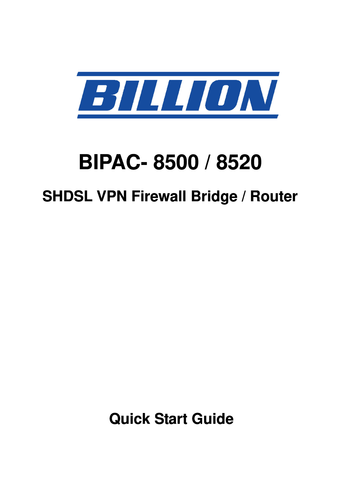 Billion Electric Company 8520 quick start BIPAC- 8500, SHDSL VPN Firewall Bridge / Router Quick Start Guide 