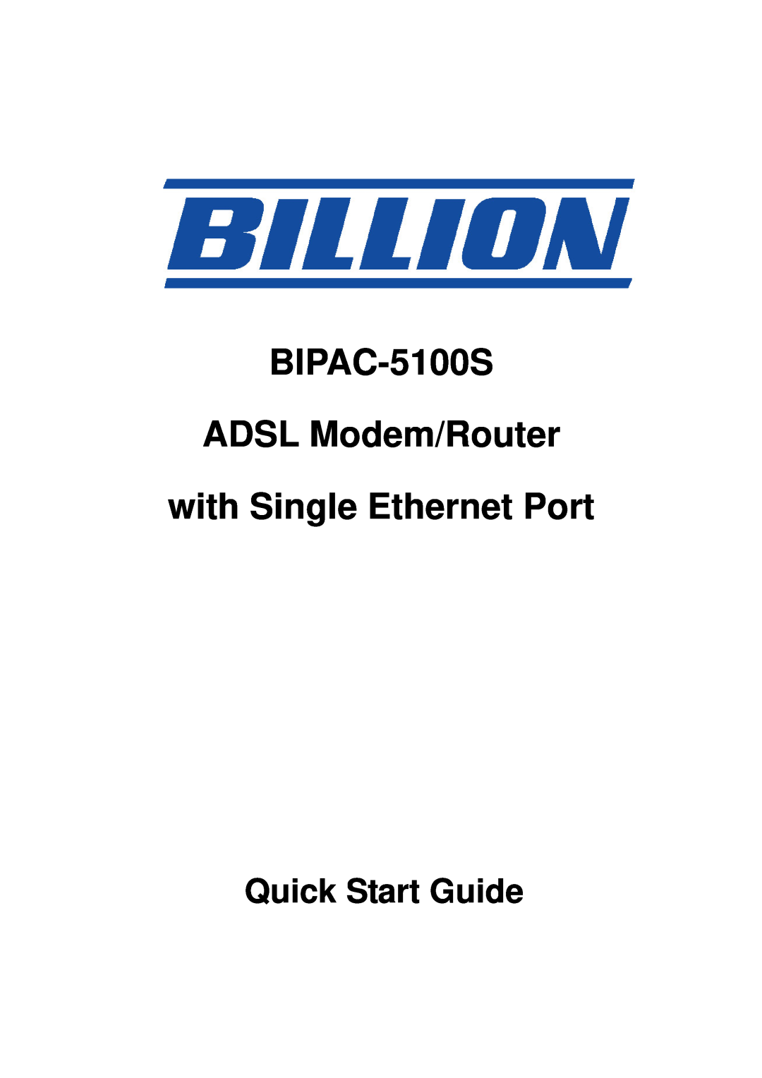 Billion Electric Company quick start BIPAC-5100S ADSL Modem/Router with Single Ethernet Port, Quick Start Guide 