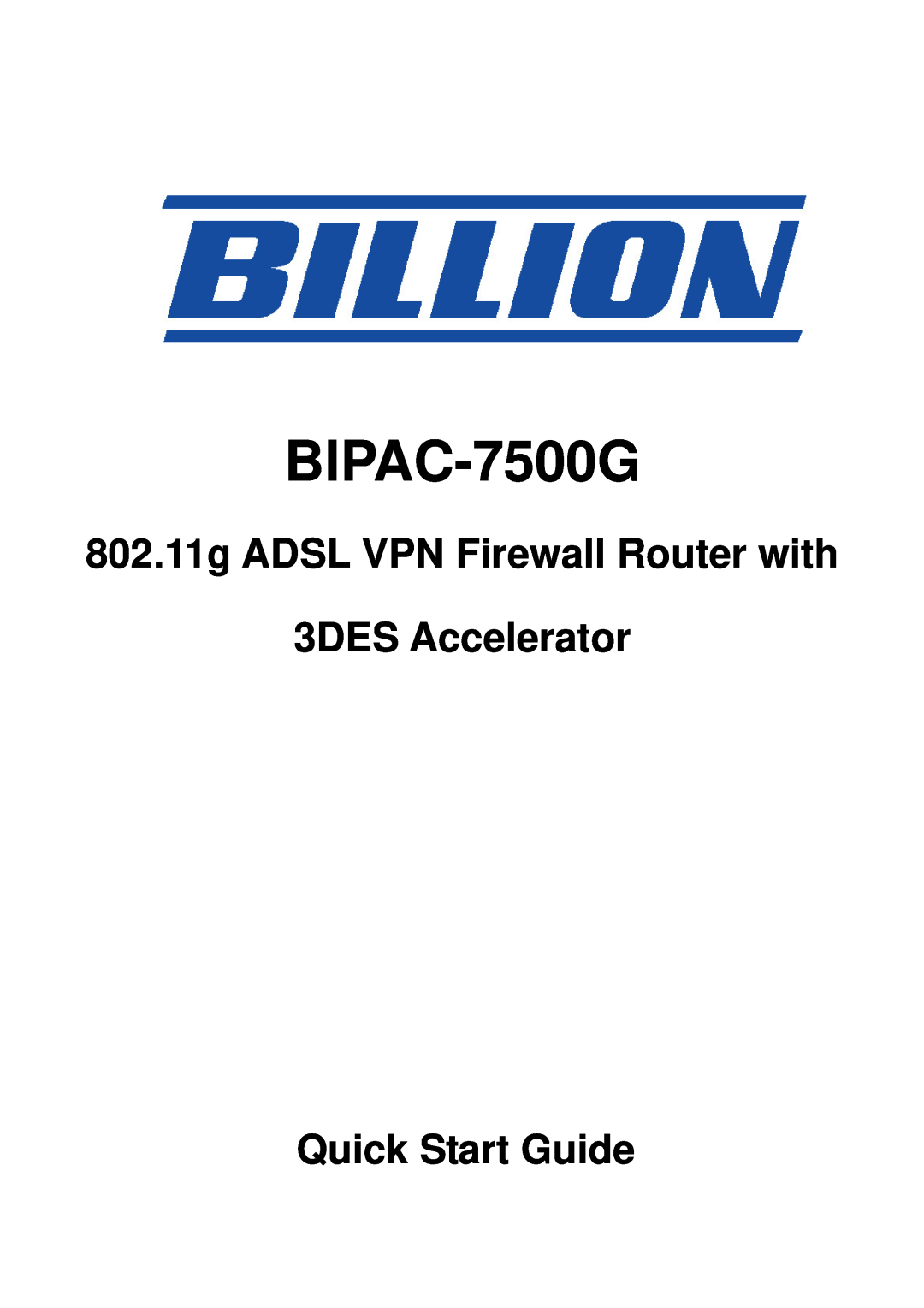 Billion Electric Company BIPAC 7500 quick start BIPAC-7500G, 802.11g ADSL VPN Firewall Router with 3DES Accelerator 