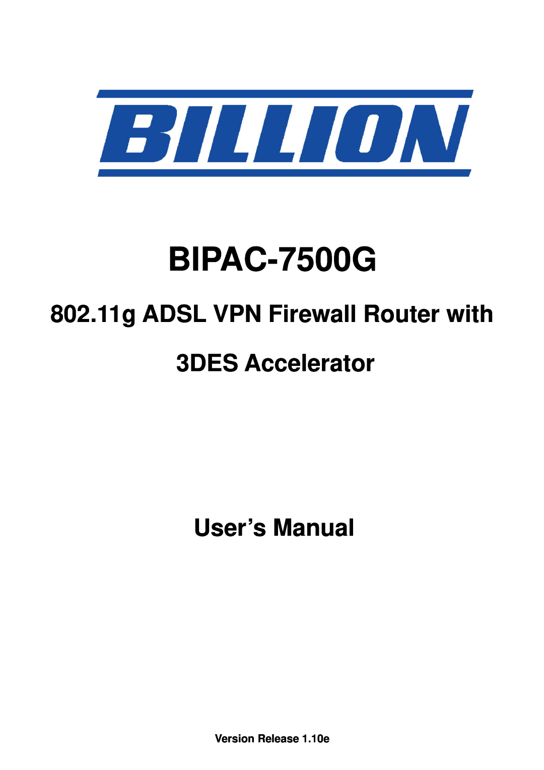 Billion Electric Company BIPAC-7500G user manual Version Release 1.10e 