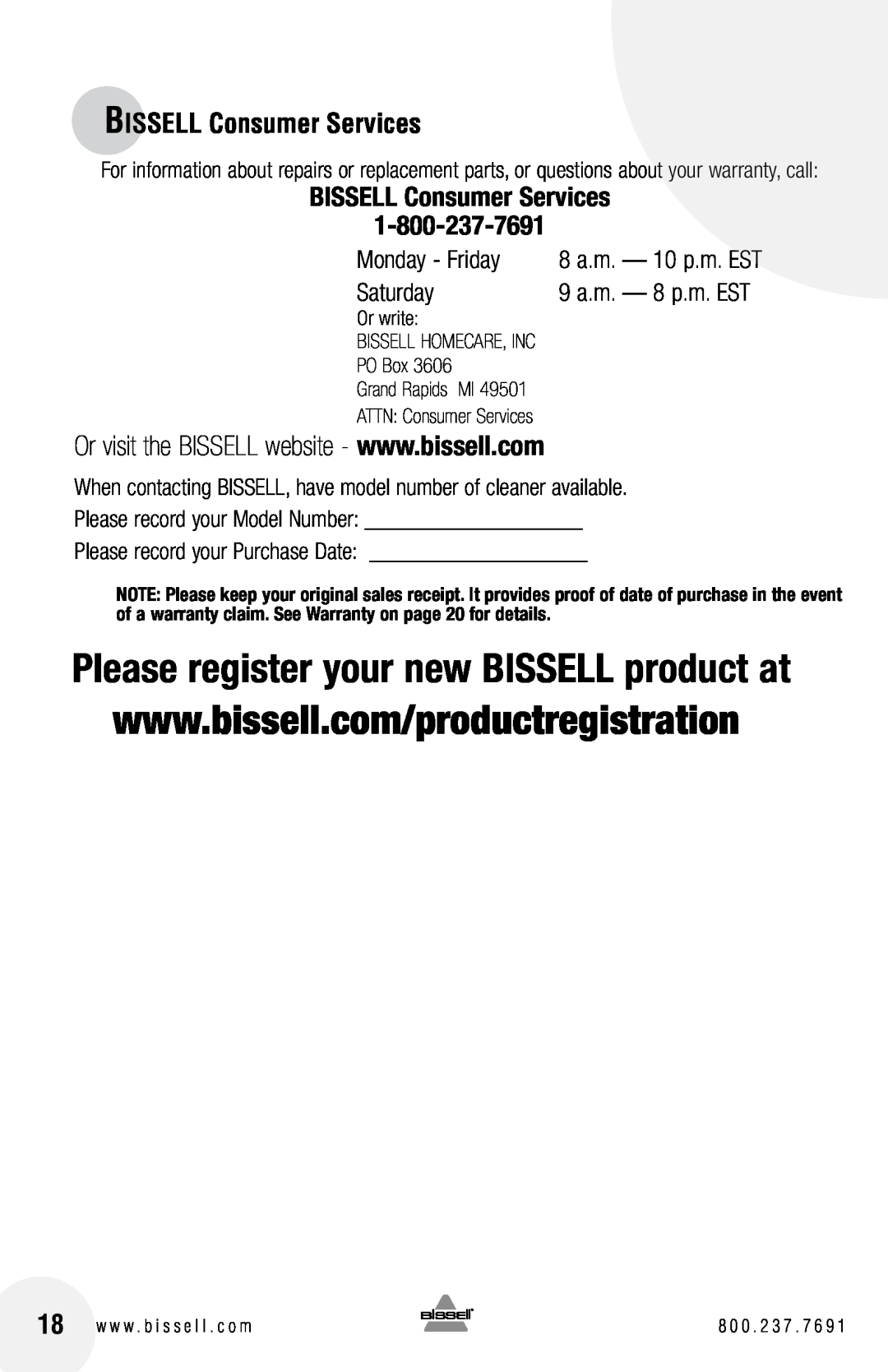 Bissell 16N5 BISSELL Consumer Services, 8 a.m. - 10 p.m. EST, 9 a.m. - 8 p.m. EST, Or write, PO Box, Monday - Friday 