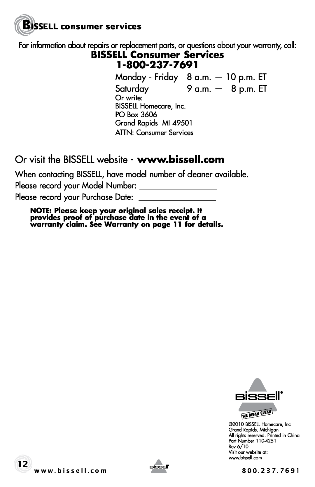 Bissell 81L2T BISSELL Consumer Services, Monday - Friday, Saturday, 9 a.m. - 8 p.m. ET, 8 a.m. - 10 p.m. ET, Or write 