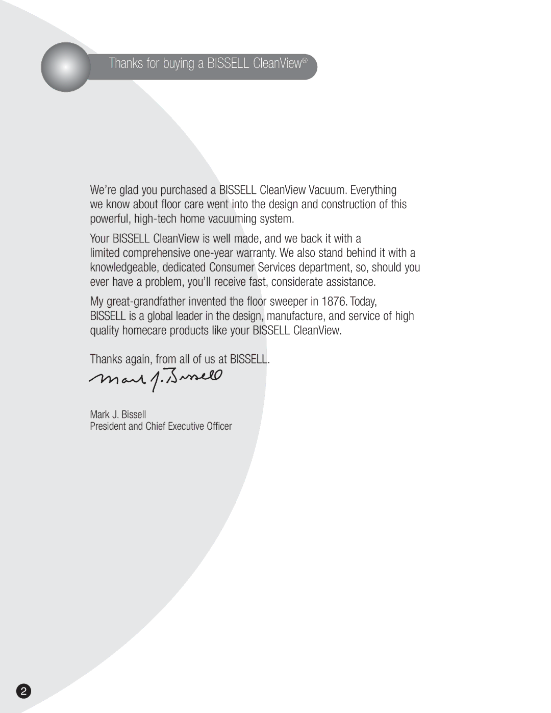 Bissell 3575, 8975, 3593, 6590 Thanks for buying a Bissell CleanView, Mark J. Bissell President and Chief Executive Officer 