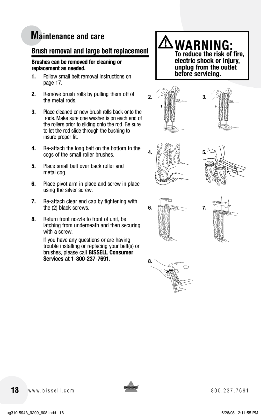 Bissell 9300, 8960 Brush removal and large belt replacement, Metal rods, Cogs of the small roller brushes, black screws 