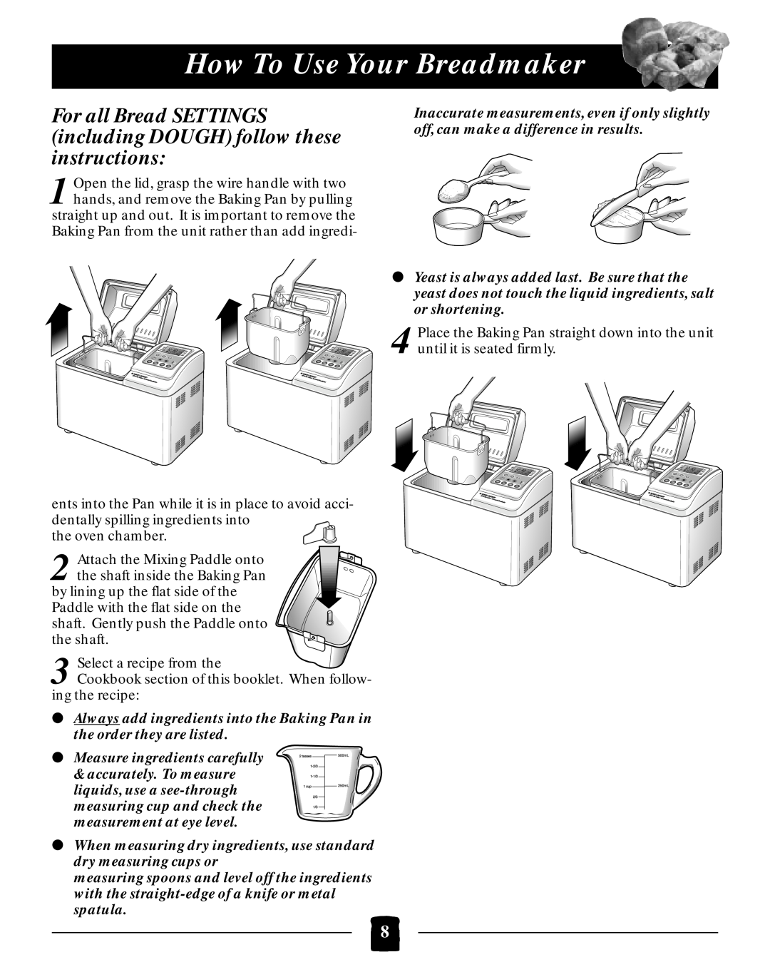 Black & Decker B2005 manual How To Use Your Breadmaker, For all Bread SETTINGS including DOUGH follow these instructions 