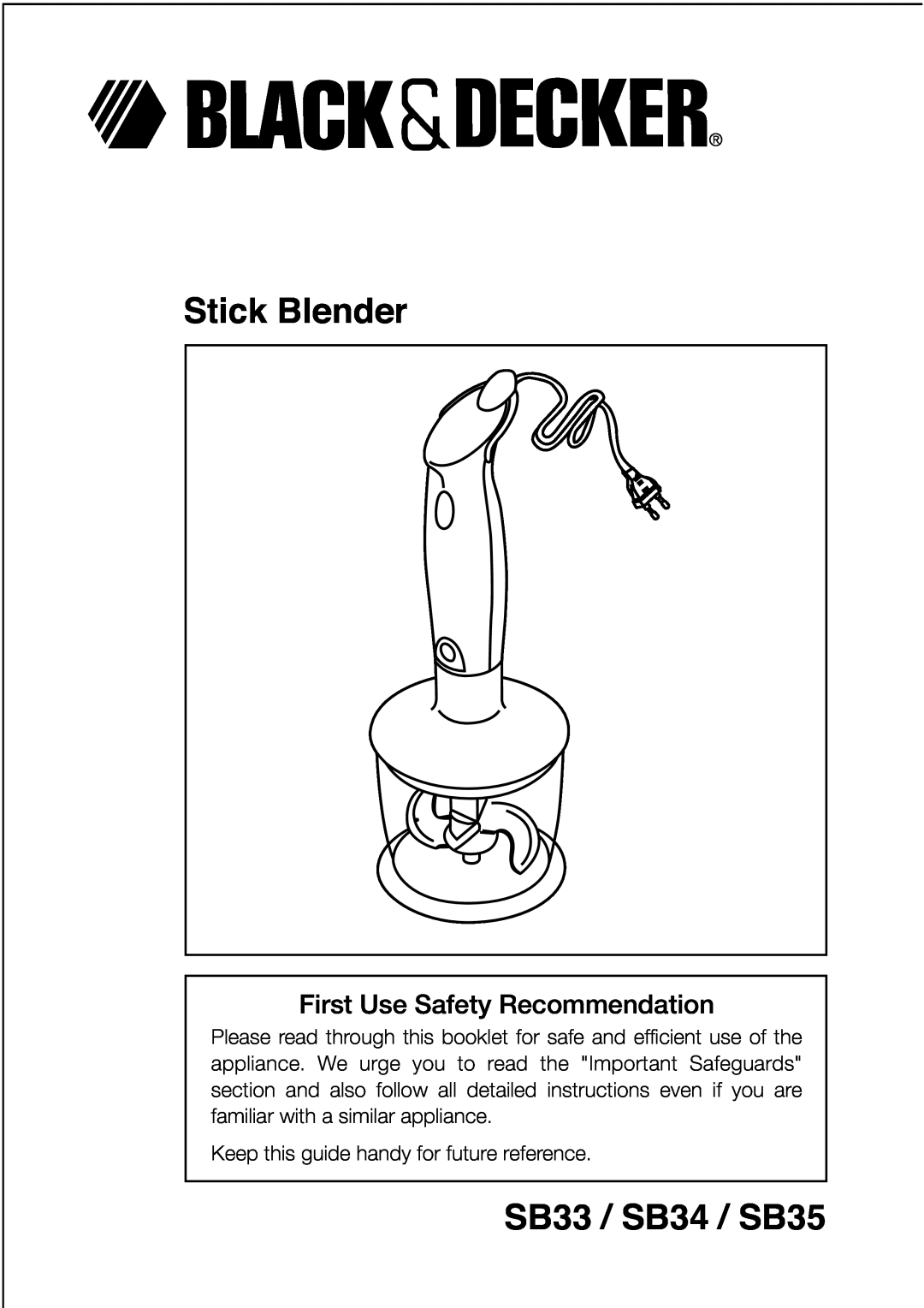 Black & Decker manual Stick Blender, SB33 / SB34 / SB35, First Use Safety Recommendation 