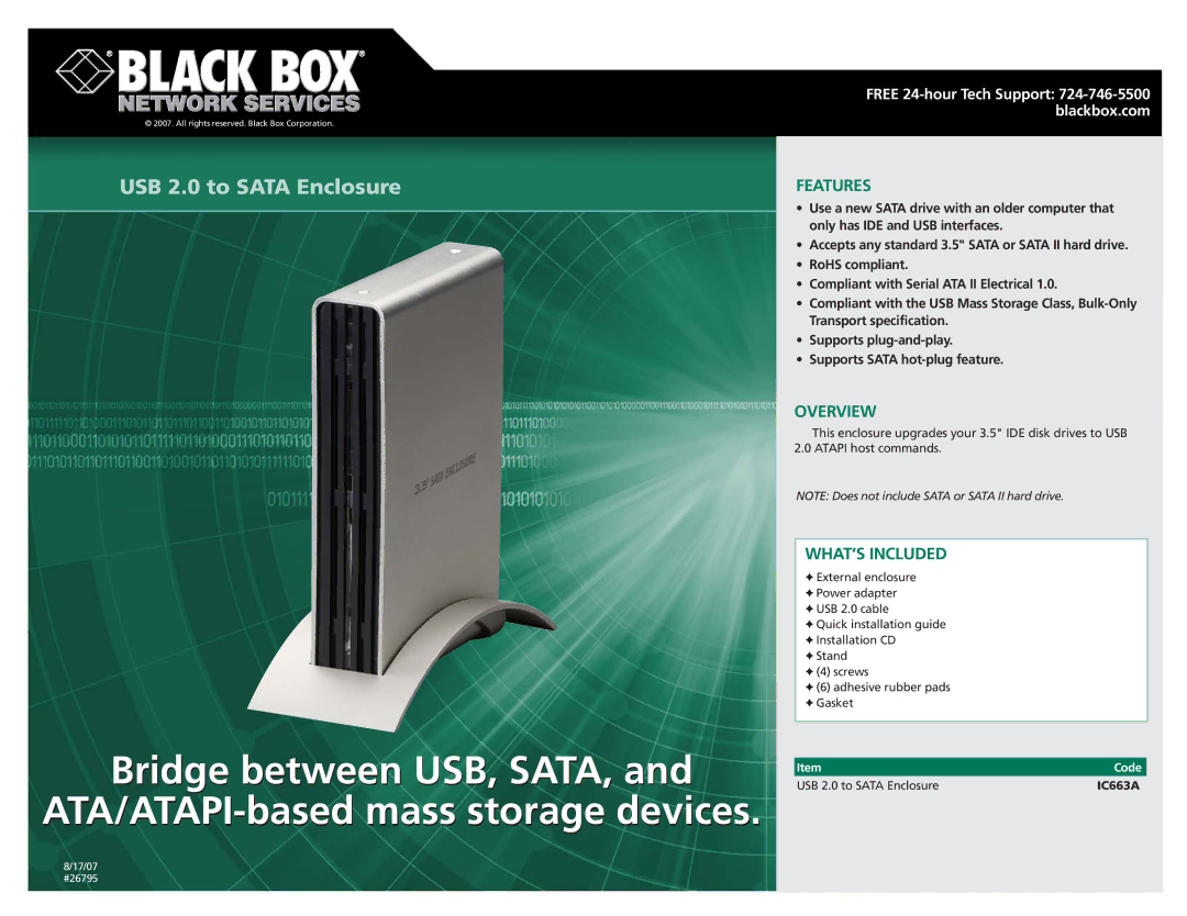 Black Box USB 2.0 to SATA Enclosure specifications Bridge between USB, SATA, ATA/ATAPI-based mass storage devices 