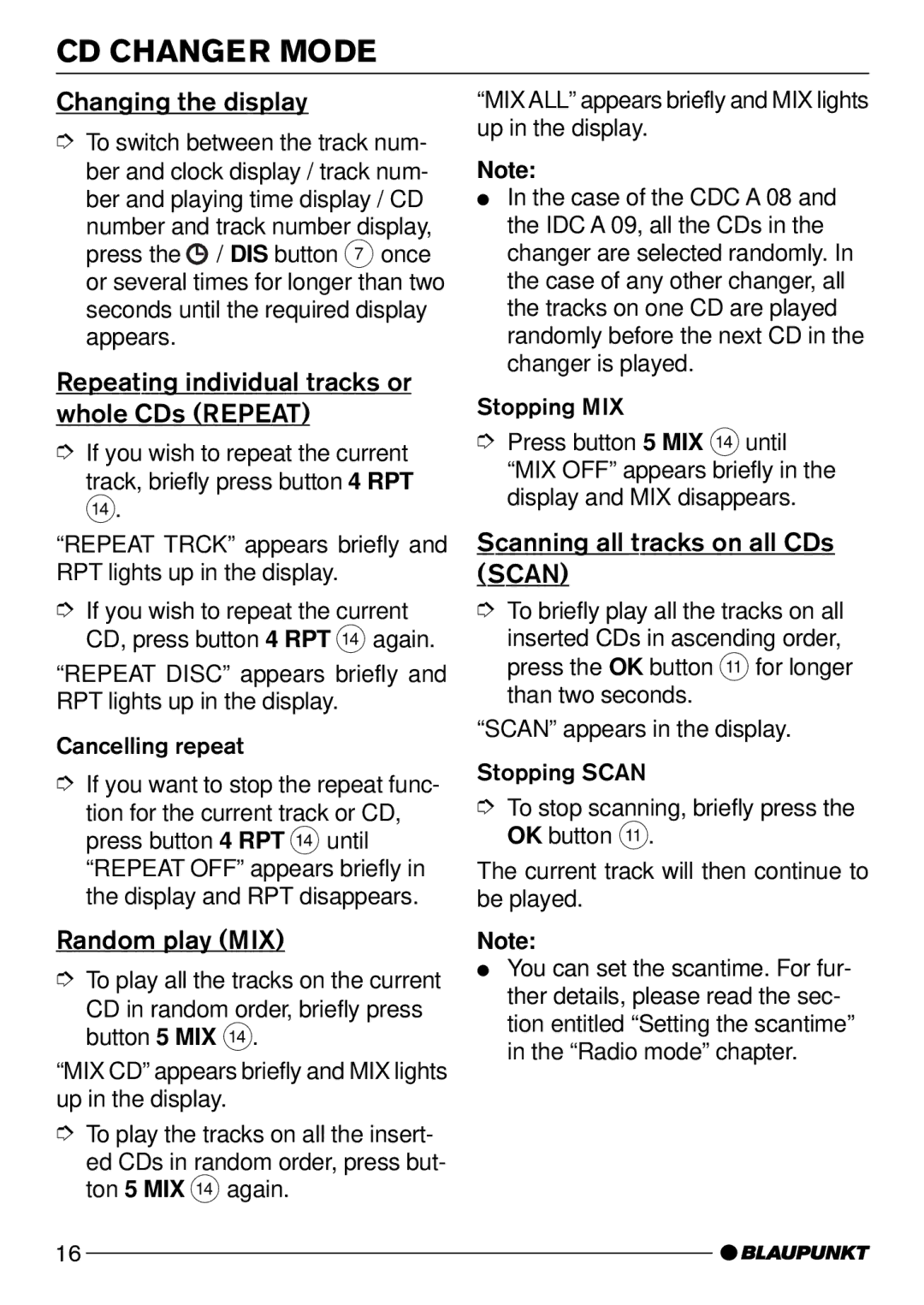 Blaupunkt CD51 Repeating individual tracks or whole CDs Repeat, Random play MIX, Scanning all tracks on all CDs Scan 