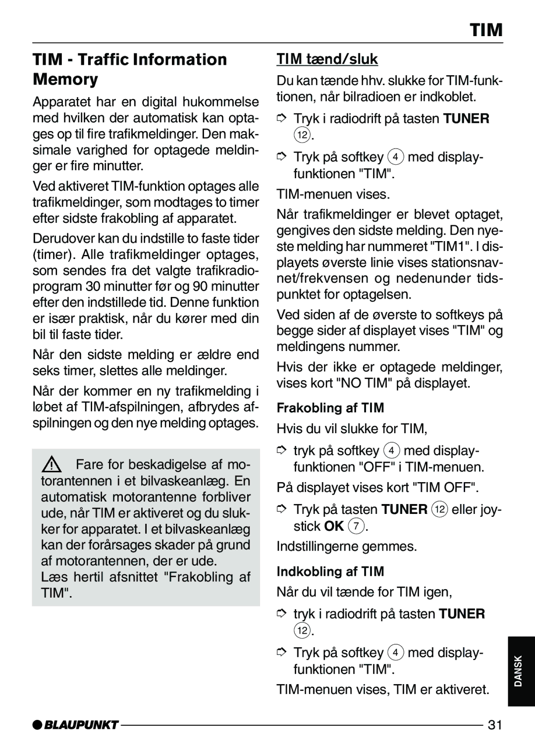 Blaupunkt CD72 operating instructions TIM tænd/sluk, ¾s hertil afsnittet Frakobling af TIM 