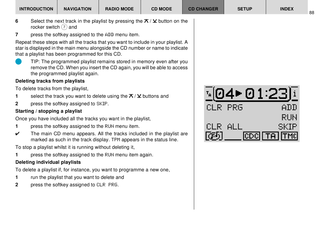 Blaupunkt DX-R70 operating instructions Press the softkey assigned to the RUN menu item 