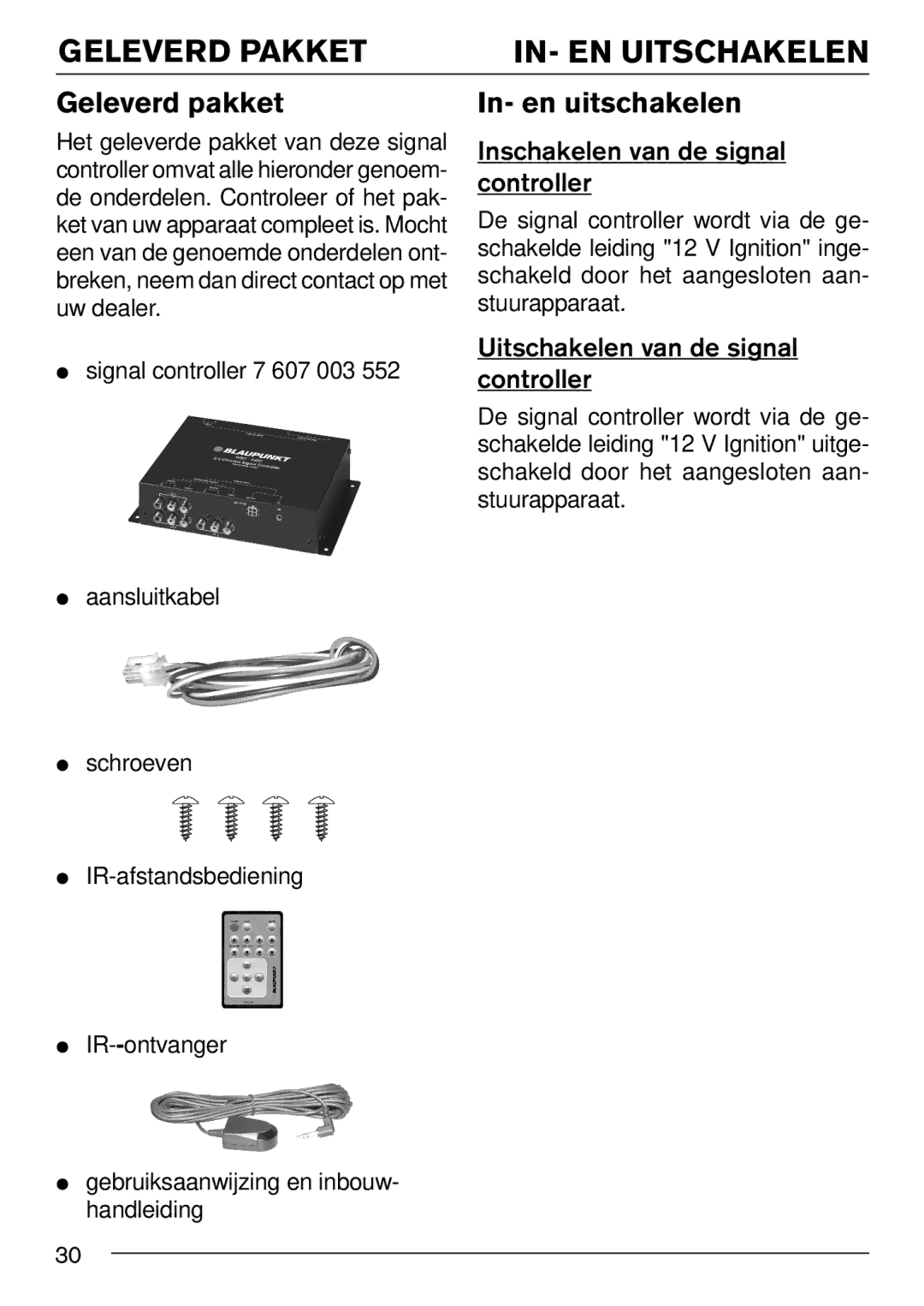 Blaupunkt IVSC-3302 Geleverd Pakket IN- EN Uitschakelen, Geleverd pakket In- en uitschakelen, Inschakelen van de signal 