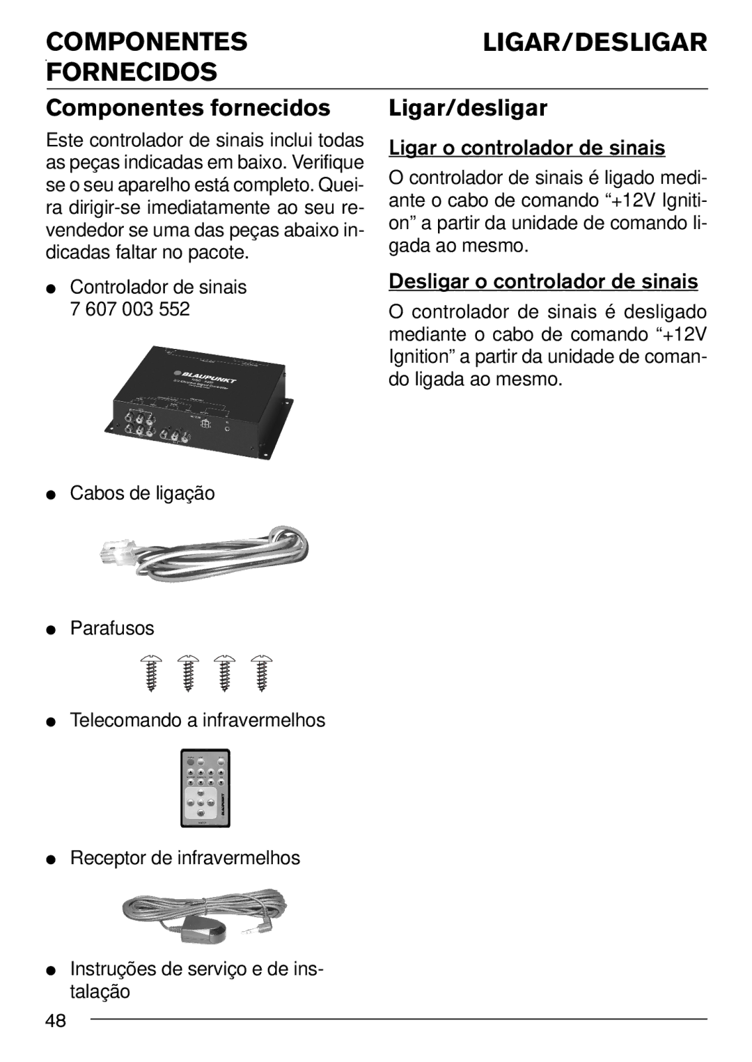 Blaupunkt IVSC-3302 installation instructions COMPONENTESLIGAR/DESLIGAR Fornecidos, Componentes fornecidos, Ligar/desligar 